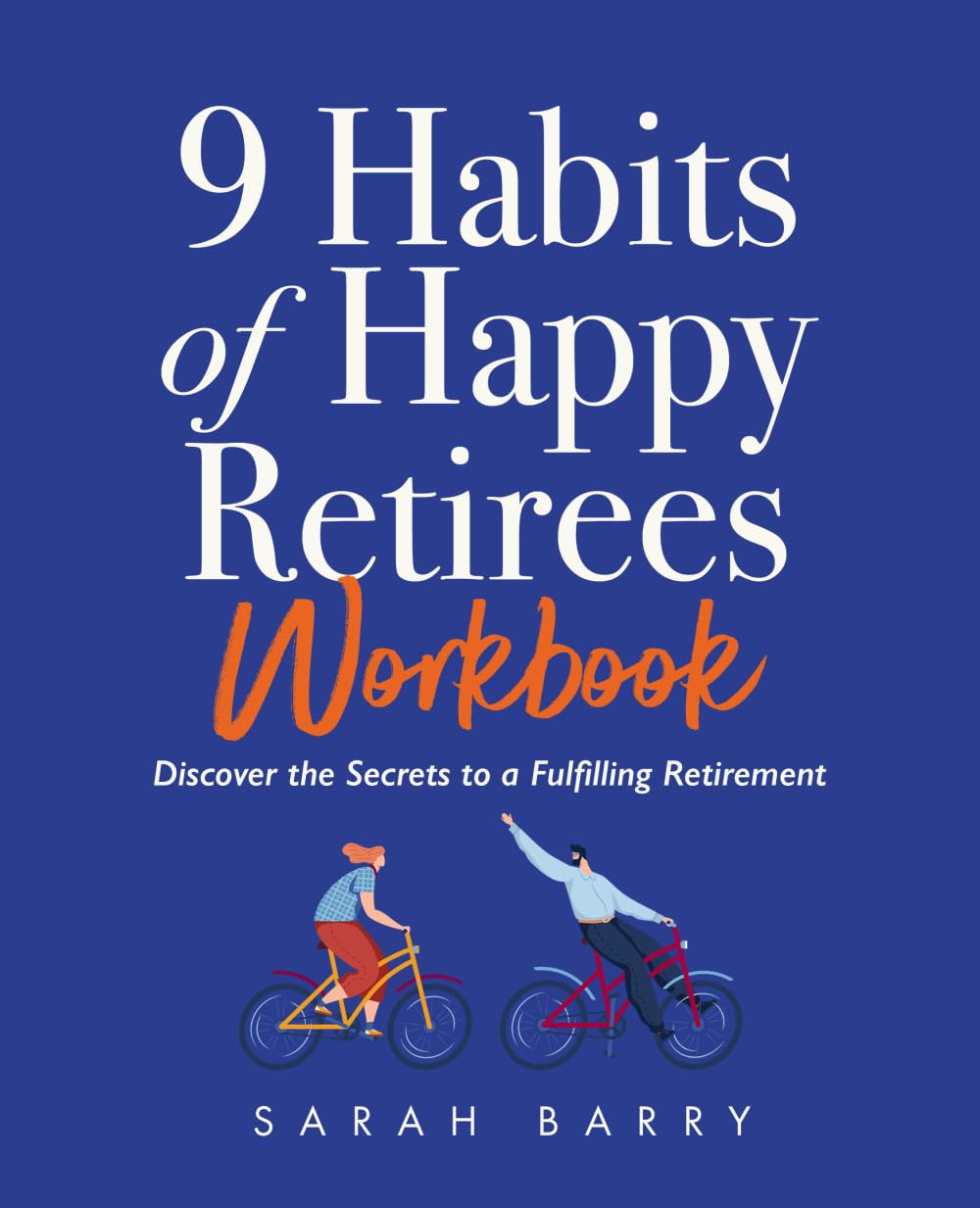 9 Habits of Happy Retirees Workbook: the Secrets to a Fulfilling Retirement