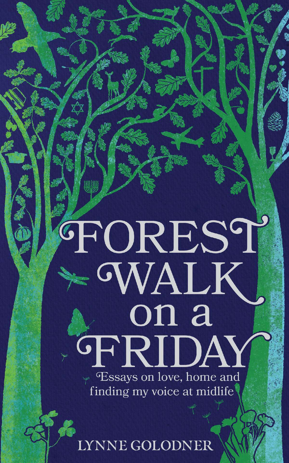 Forest Walk on a Friday: Essays on love, home and finding my voice at midlife
