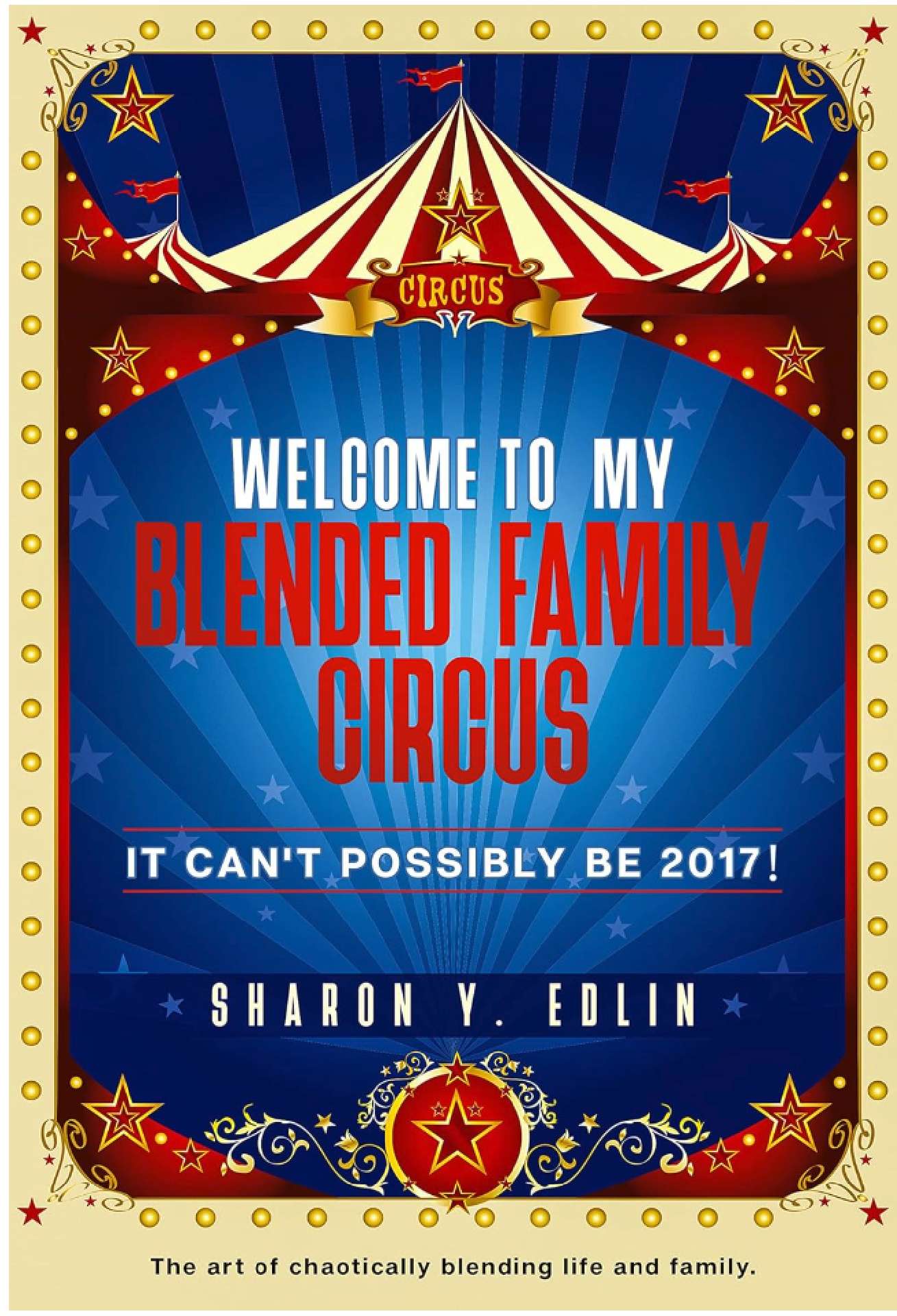 Welcome To My Blended Family Circus: It Can't Possibly Be 2017!