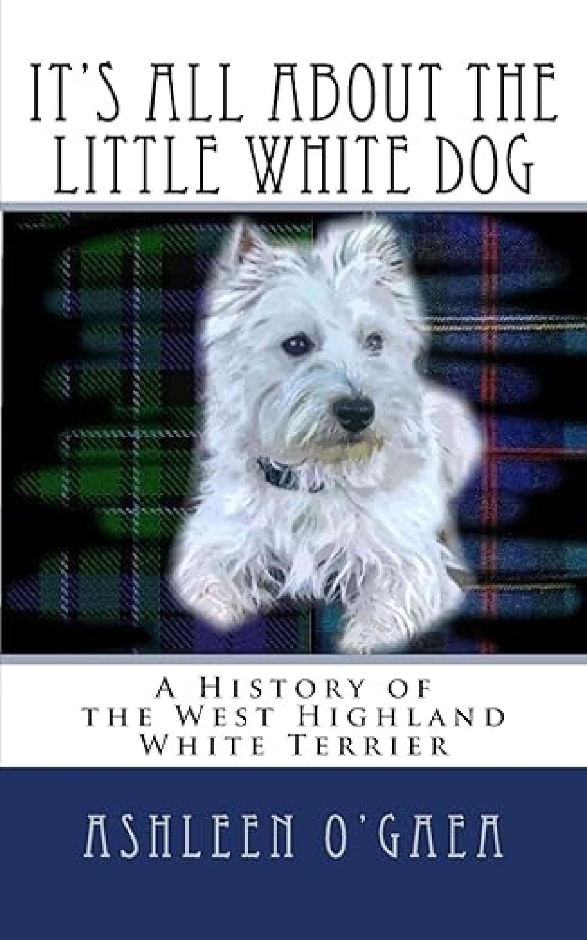 It's All About the Little White Dog: A History of the West Highland White Terrie