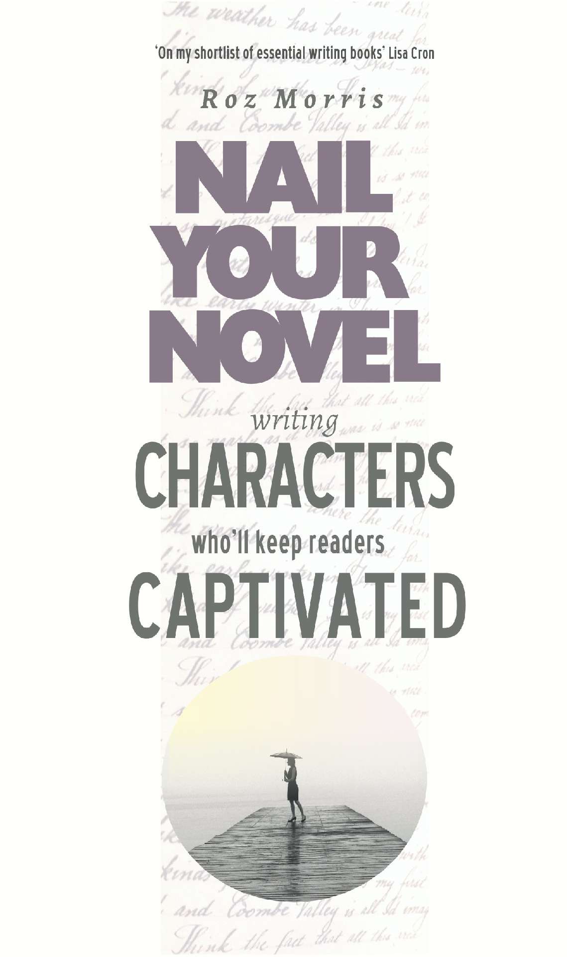 Writing Characters Who'll Keep Readers Captivated: Nail Your Novel 2