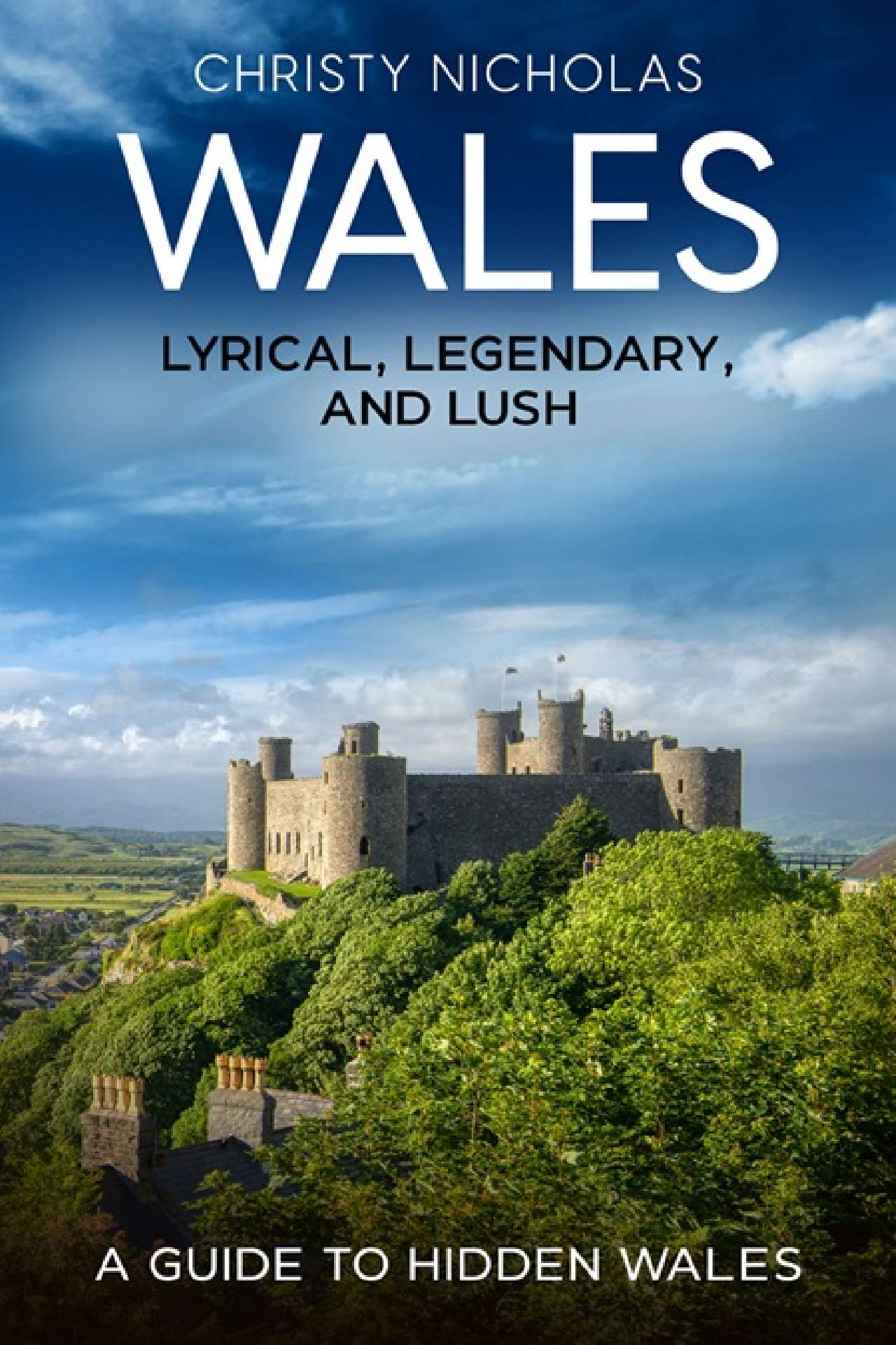 Wales: Lyrical, Legendary and Lush