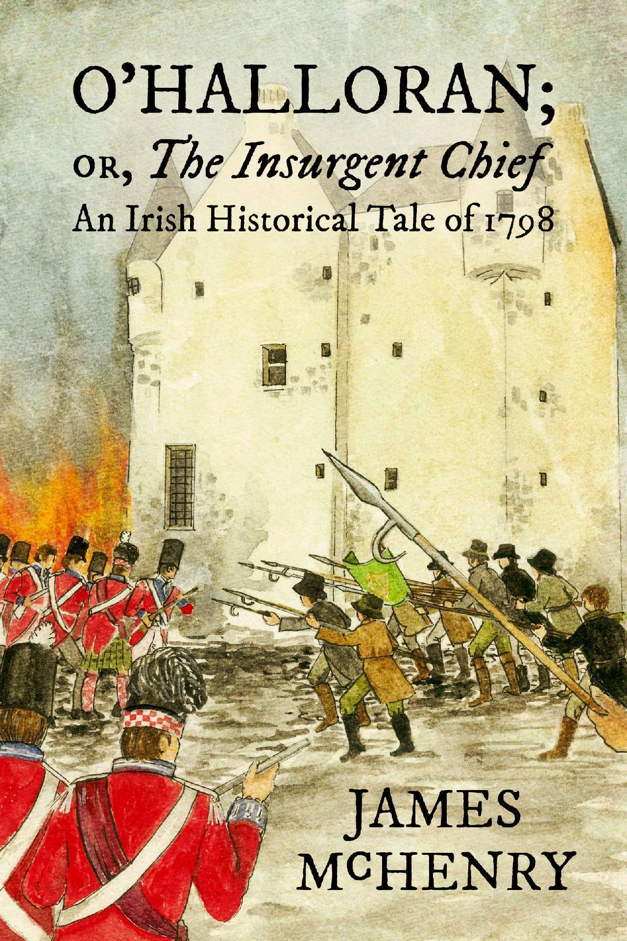 O'Halloran; or, The Insurgent Chief (Annotated): An Irish Historical Tale of 179