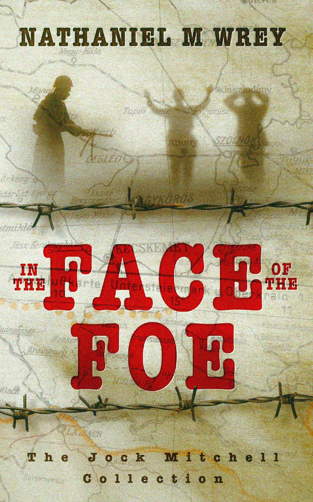 Nathaniel Wrey - In the Face of the Foe - Jock Mitchell Adventures 3 Nathaniel Wrey - In the Face of the Foe - Jock Mitchell Adventures 3