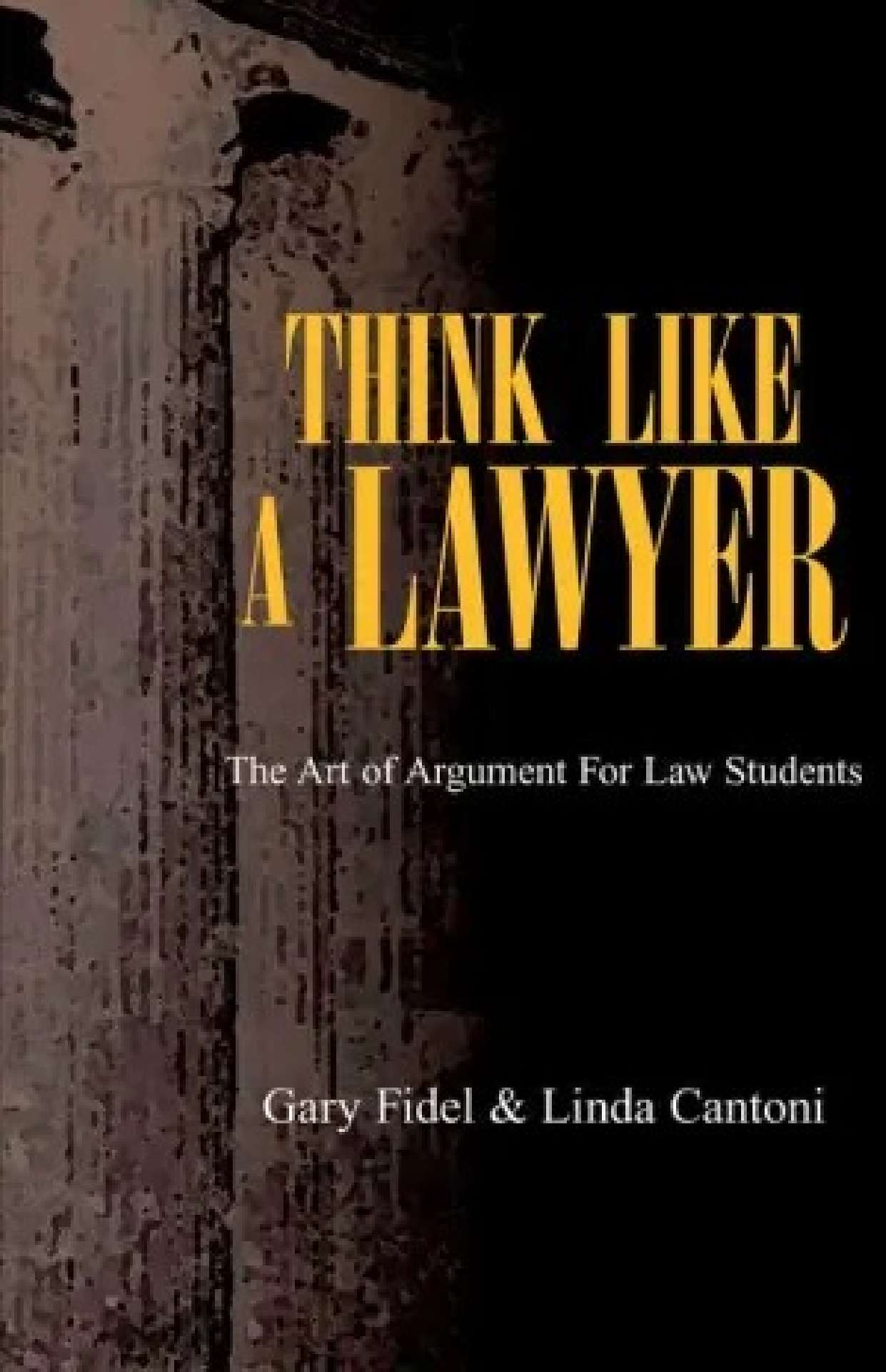THINK LIKE A LAWYER, The Art of Argument For Law Students