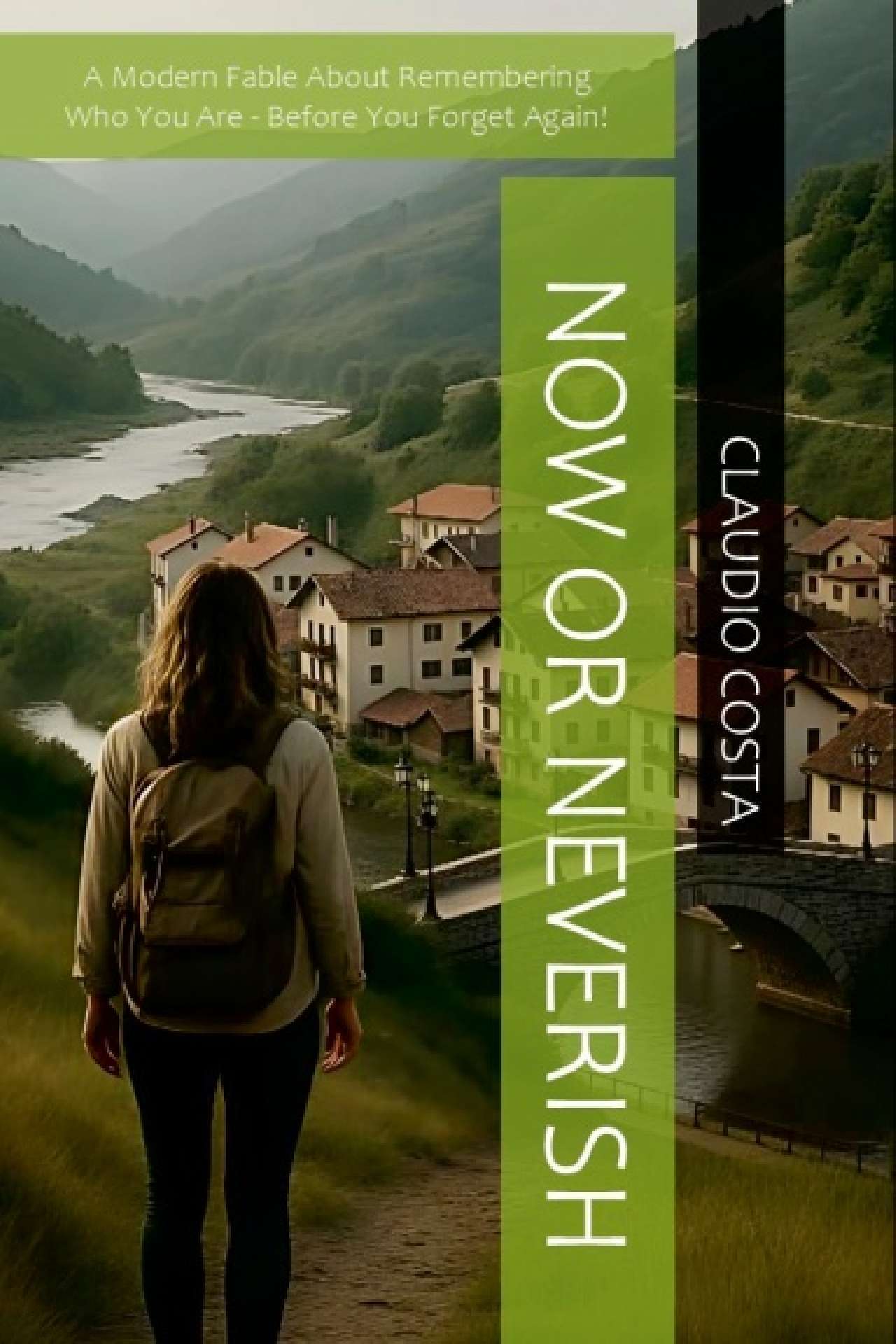 Now or Neverish - A Modern Fable About Remembering Who You Are - Before You Forg