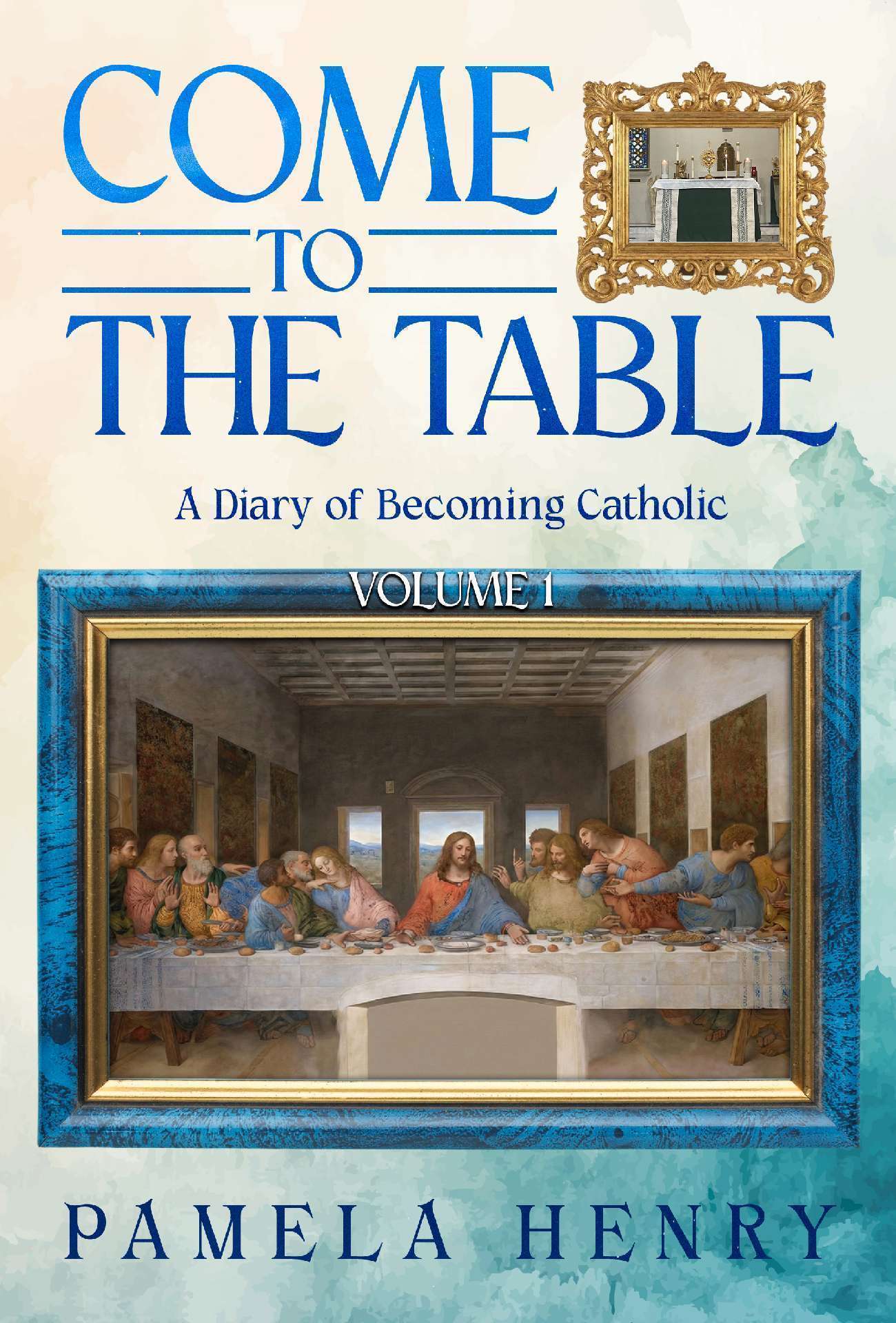 Come to the Table: A Diary of Becoming Catholic