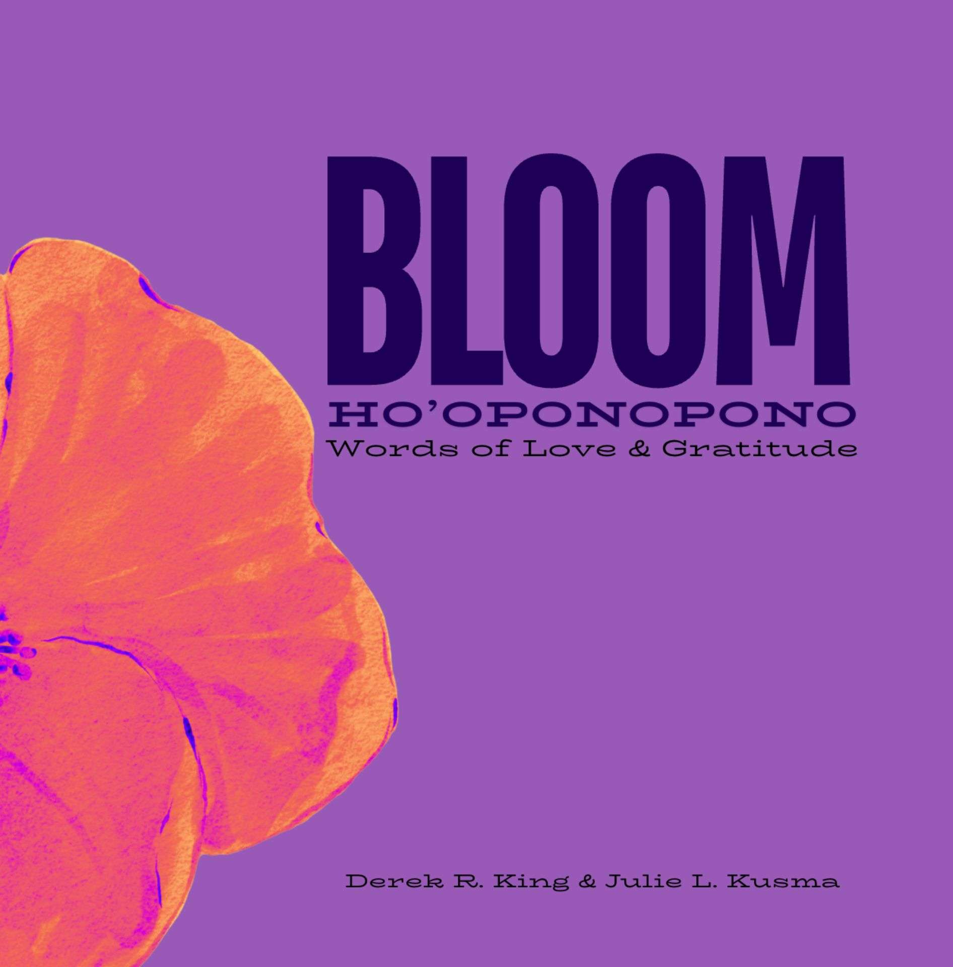 Bloom: Ho'oponopono Words of Love and Gratitude