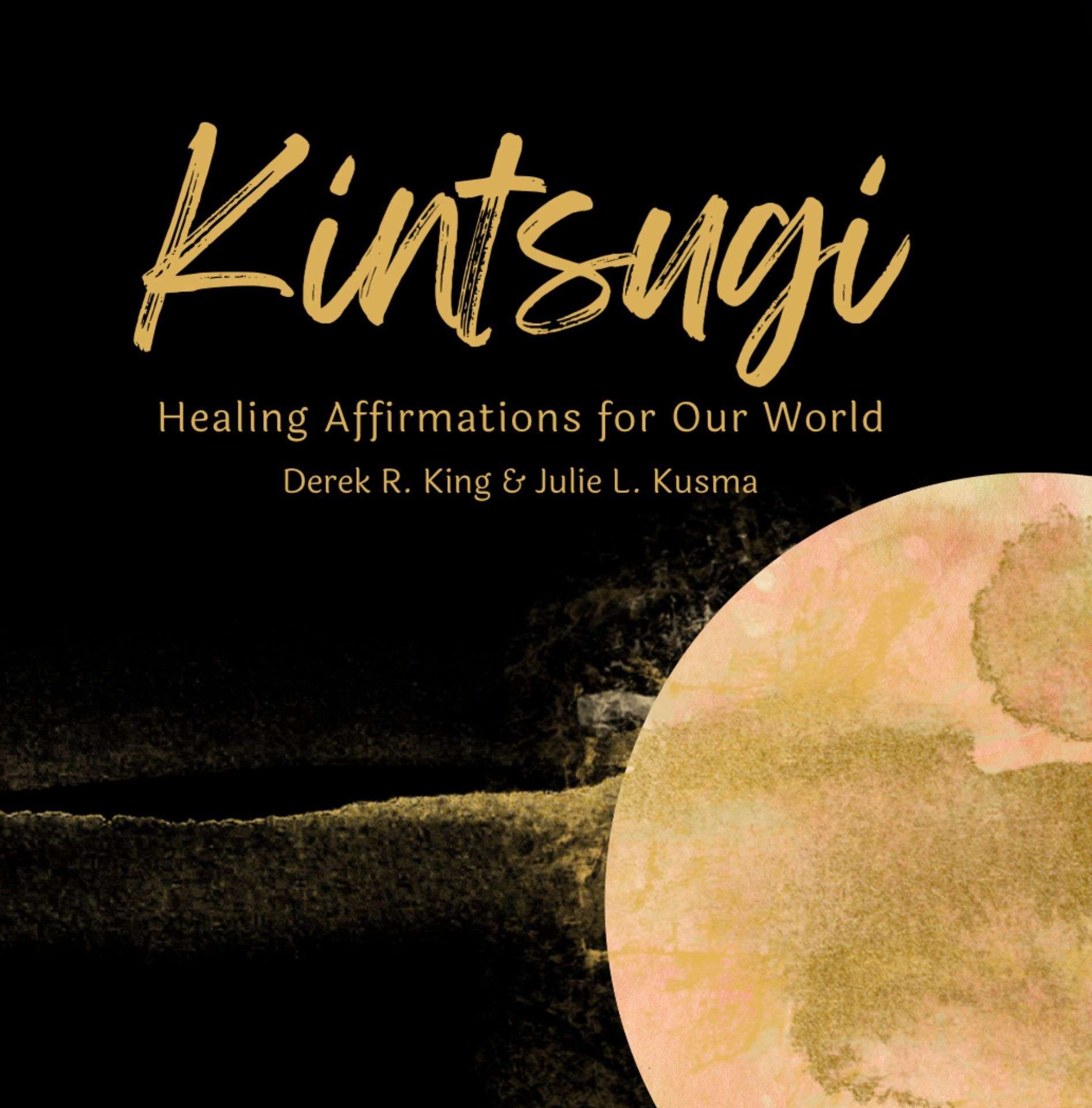 Kintsugi: Healing Affirmations for Our World