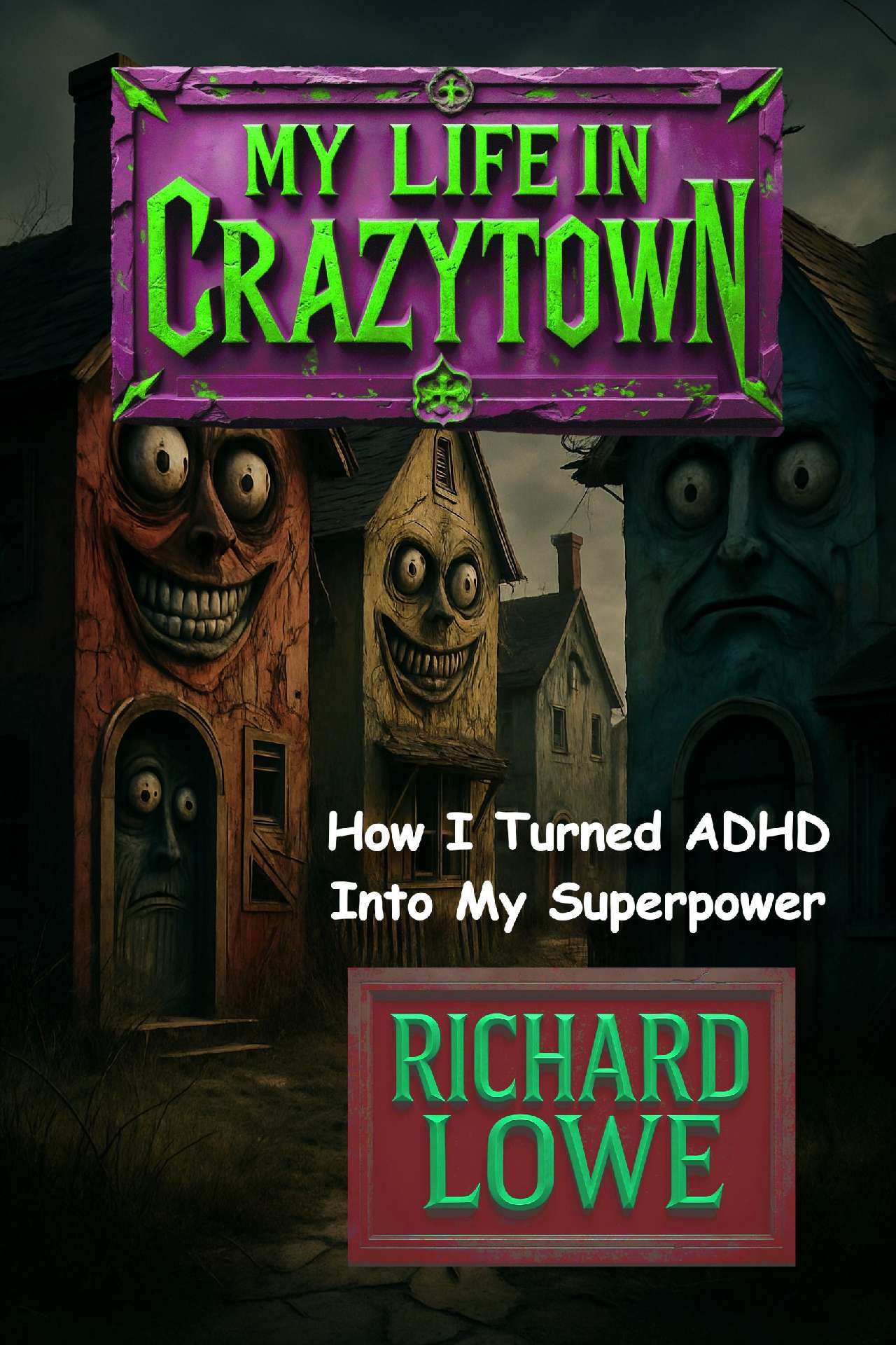 Richard Lowe - My Life in Crazytown: How I Turned ADHD Into My Superpower