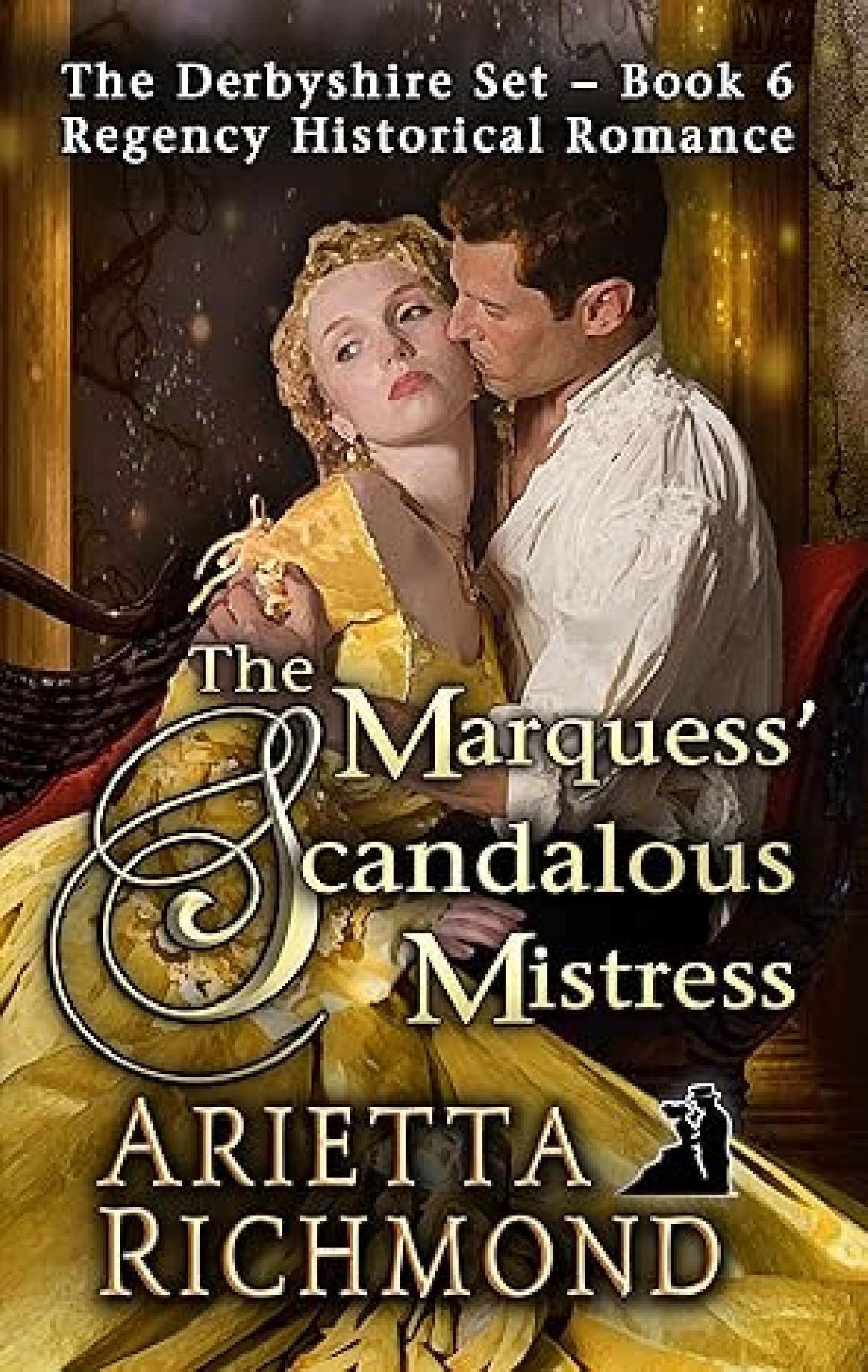 Arietta Richmond - The Marquess' Scandalous Mistress - Derbyshire Set 6
