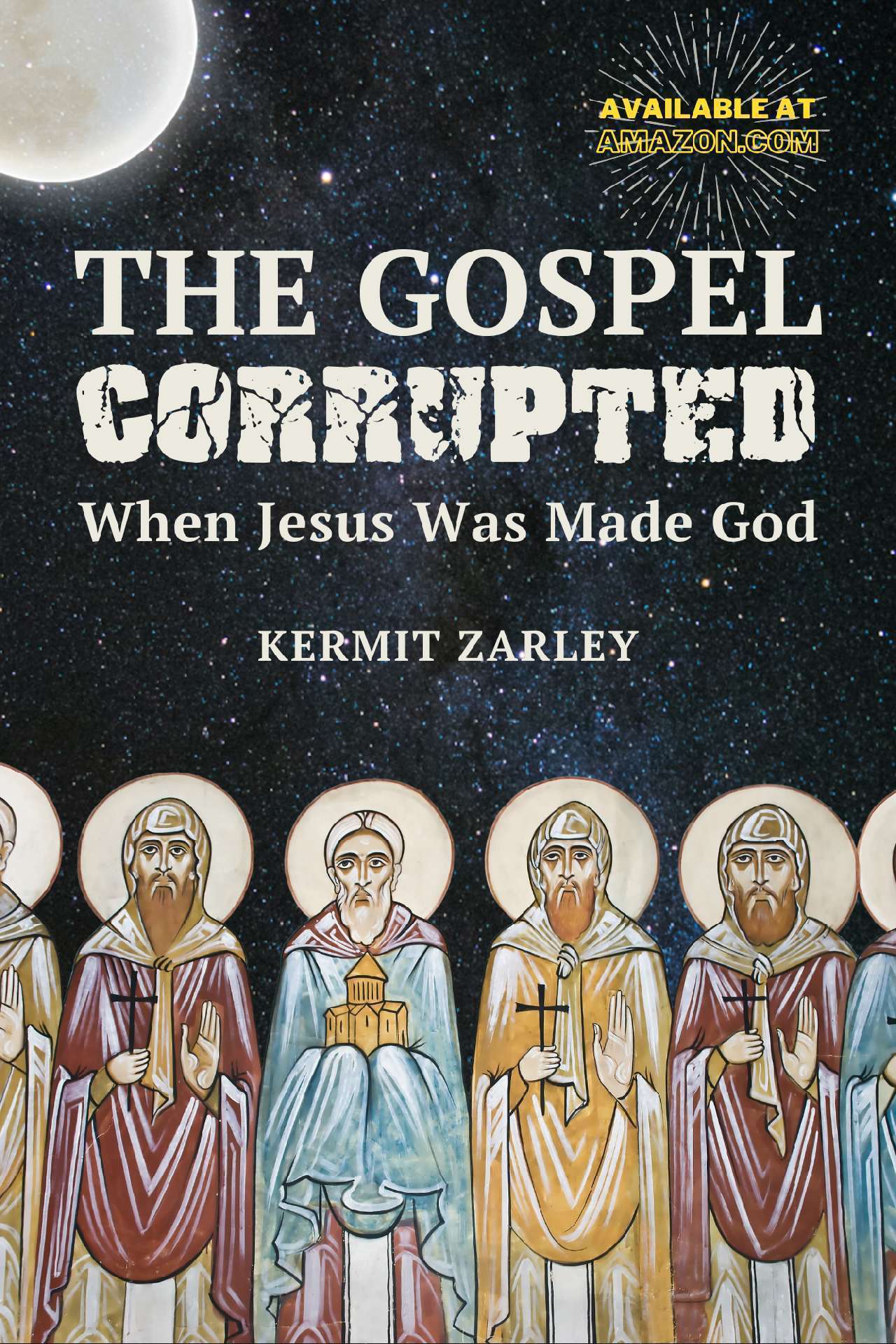 The Gospel Corrupted: When Jesus Was Made God