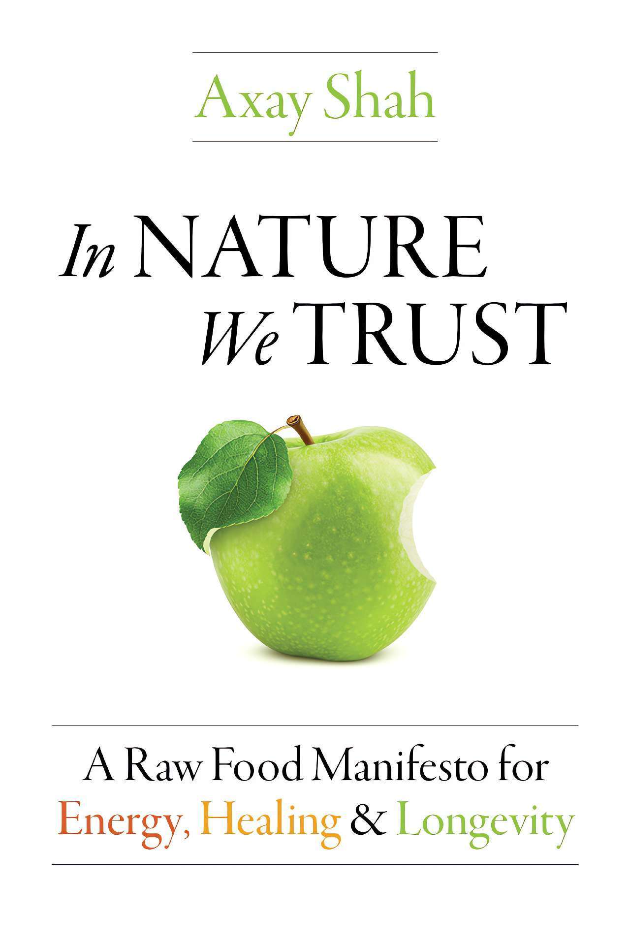 In Nature We Trust : A Raw Food Manifesto for Energy, Healing & Longevity