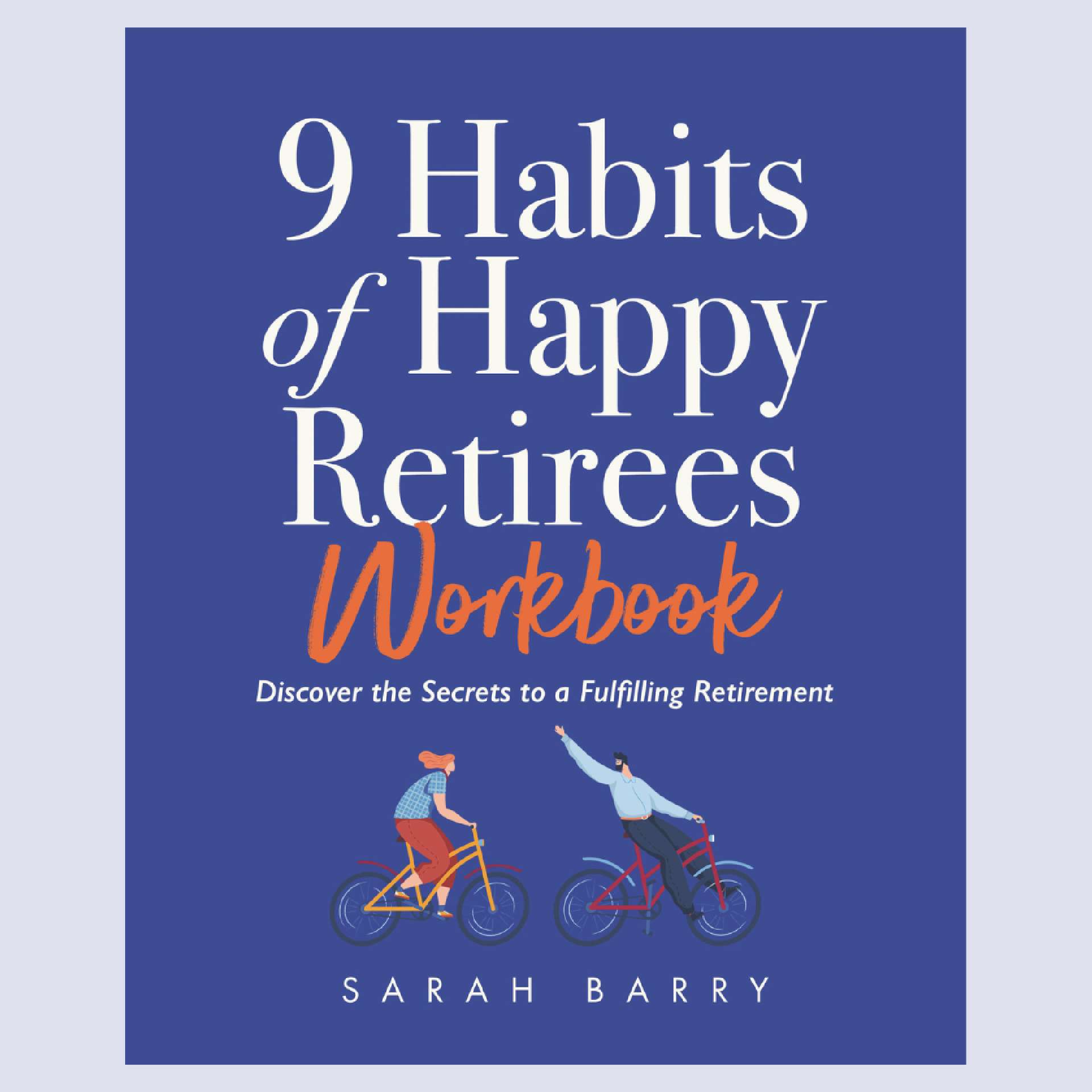 9 Habits of Happy Retirees Workbook: Discover the Secrets to a Fulfilling Retirement