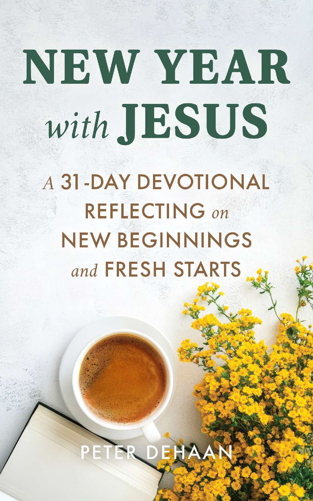 New Year with Jesus: A 31-Day Devotional Reflecting on New Beginnings and Fresh Starts