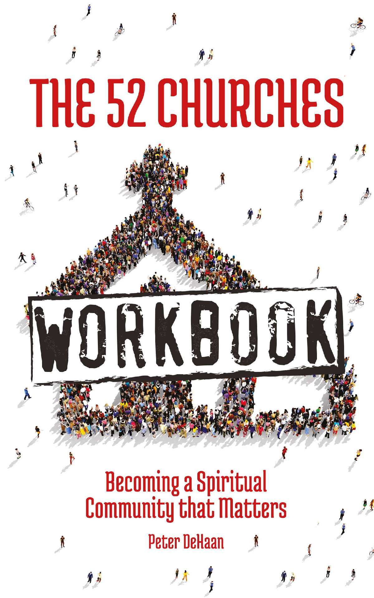 Peter DeHaan - The 52 Churches Workbook: Becoming a Spiritual Community that Matters - Visiting Churches Series 1.5