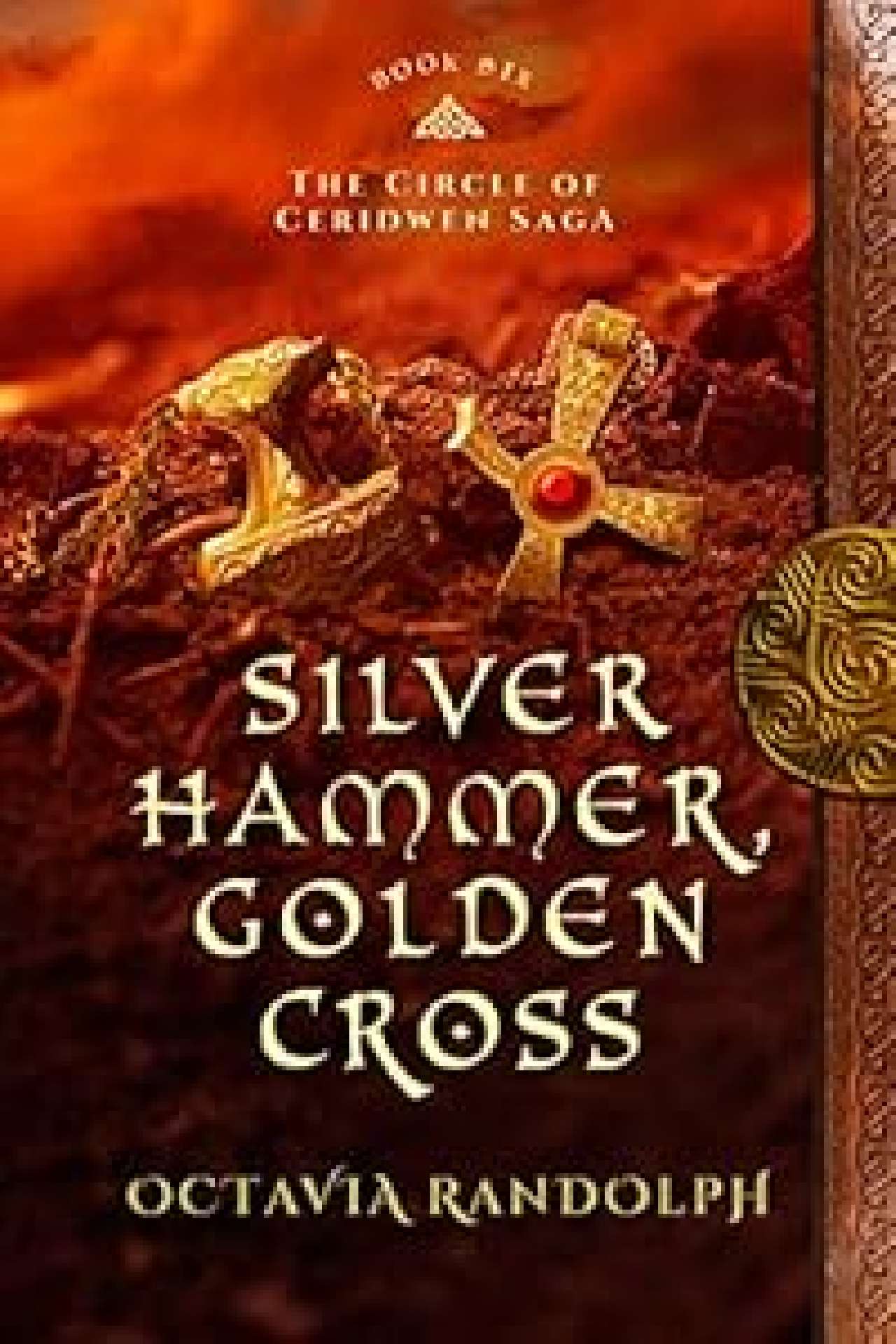 Silver Hammer, Golden Cross: Book Six of The Circle of Ceridwen Saga