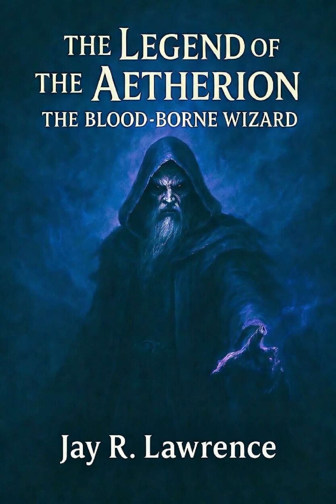 Jay R. Lawrence - The Blood-borne Wizard - The Legend of the Aetherion 1