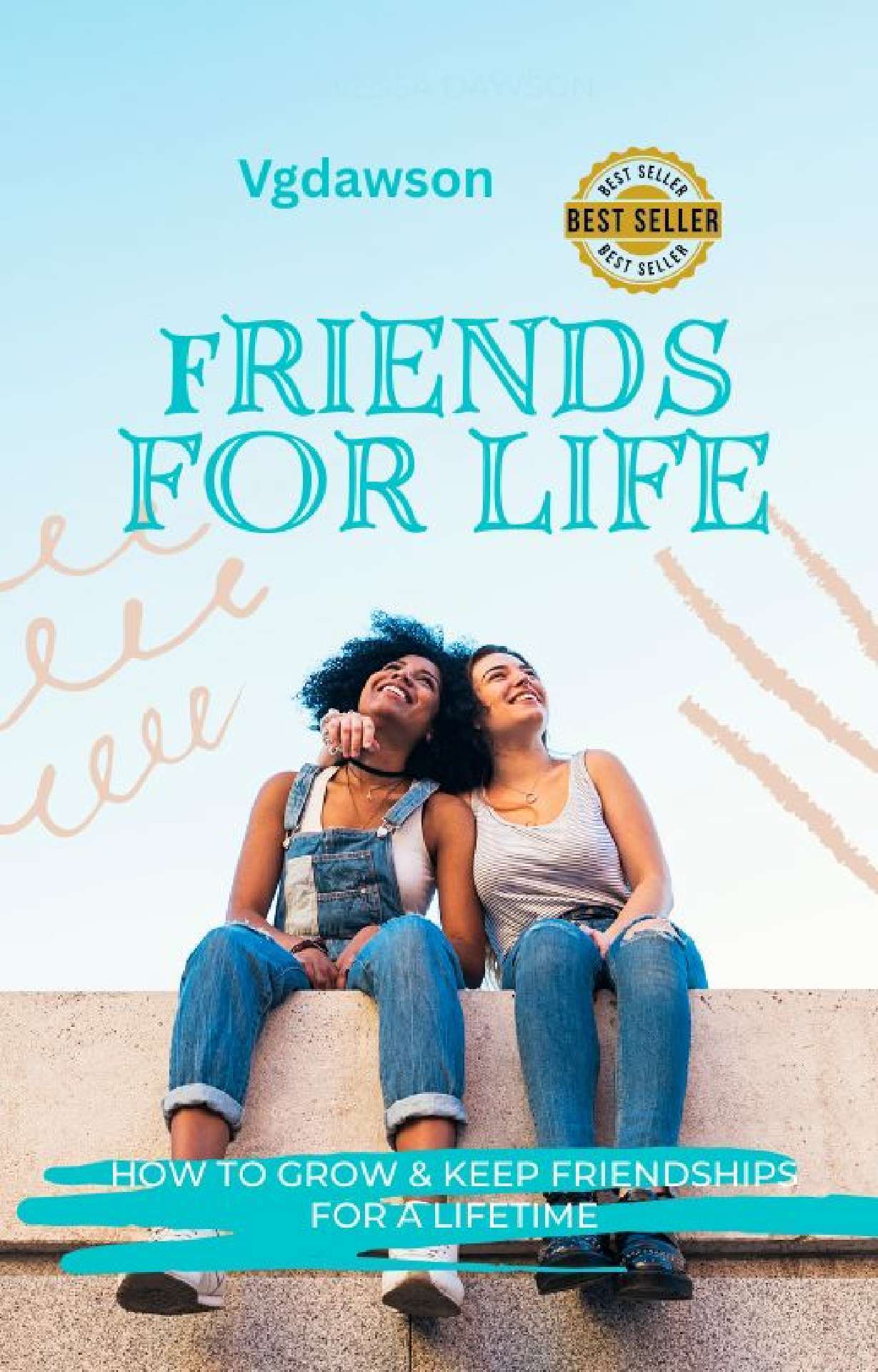 Friends for Life: How to Grow and Keep Friendships for a Lifetime