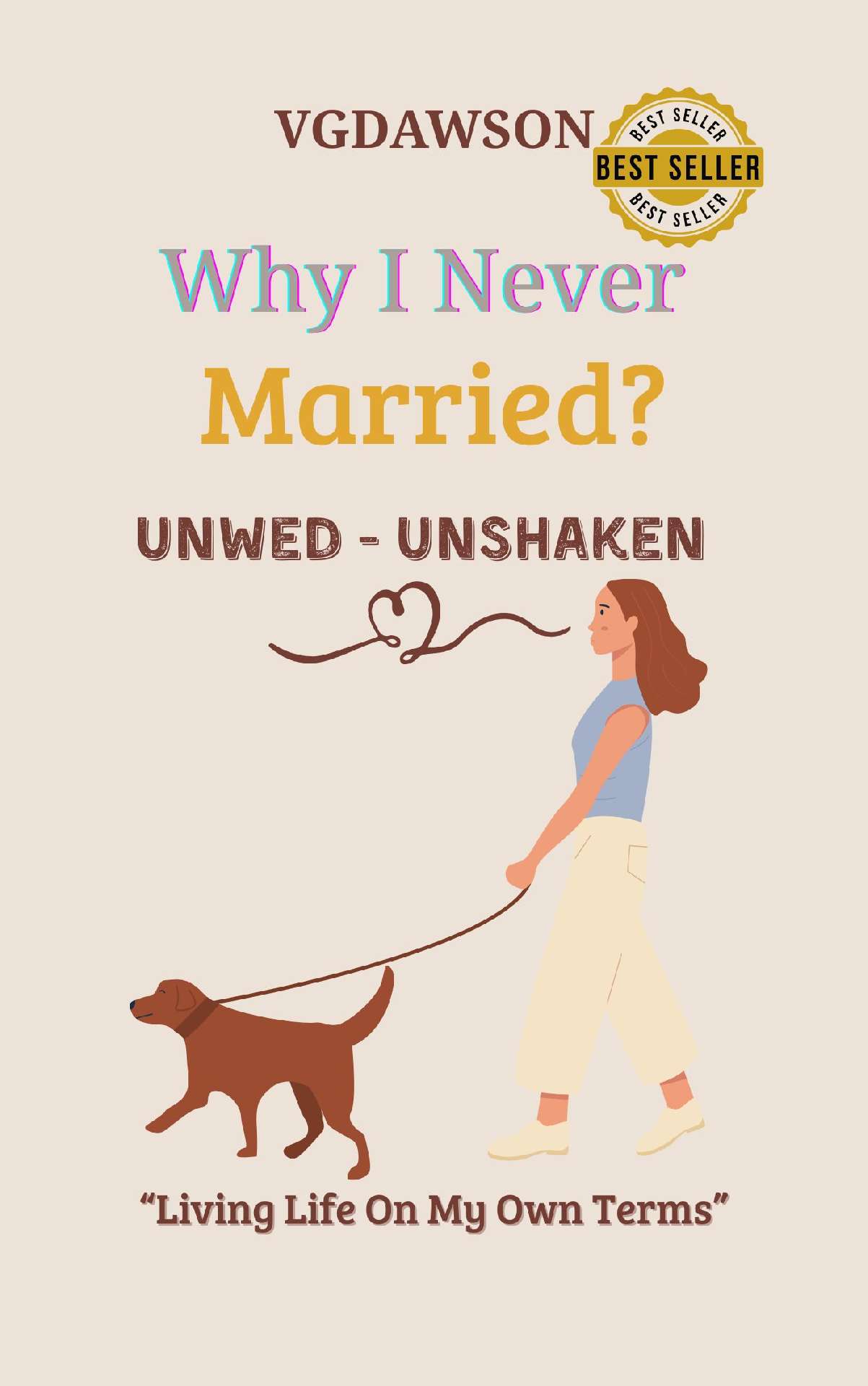 Why I Never Married? Unwed–Unshaken, Living Life on My Own Terms