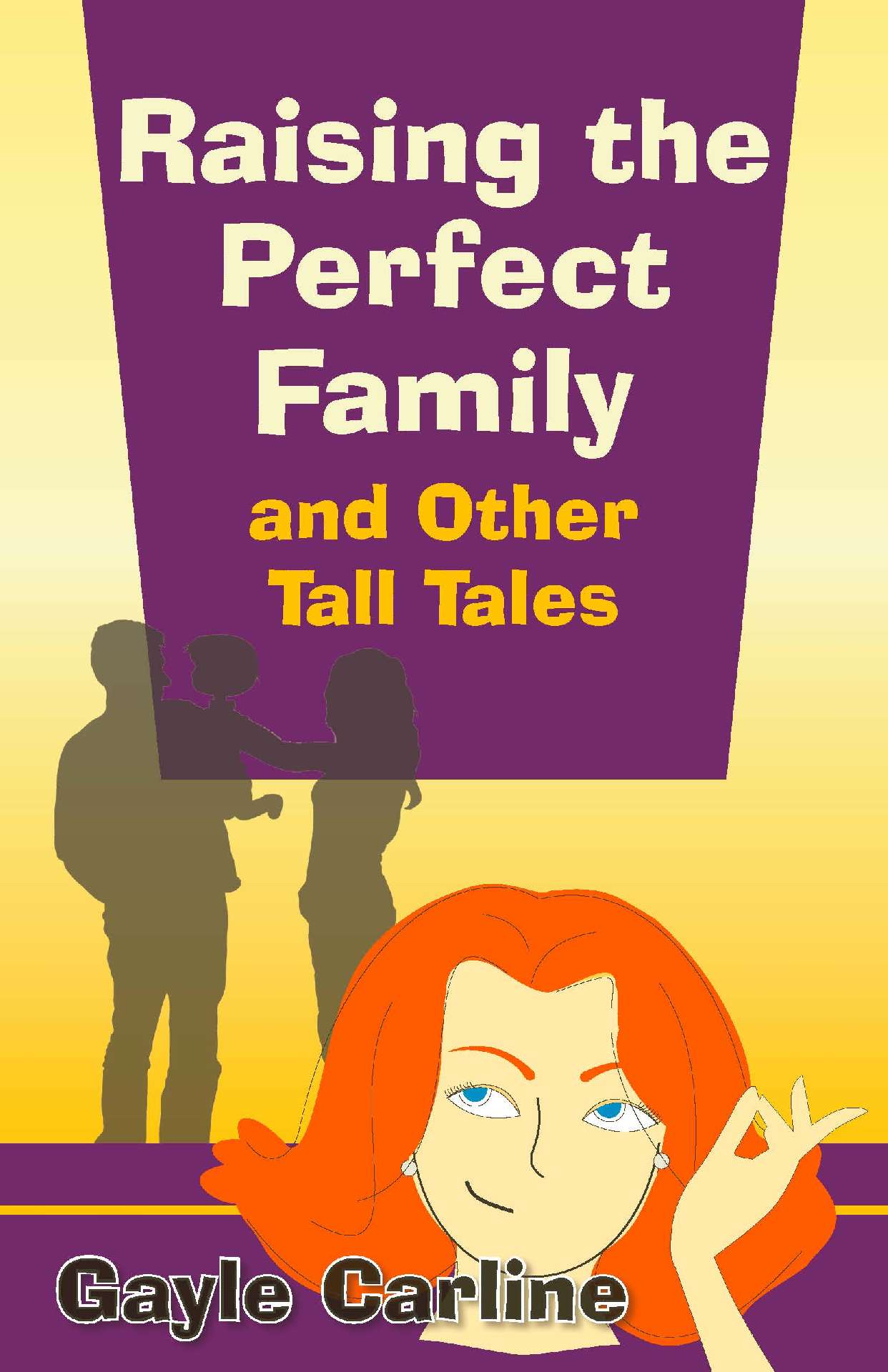 Gayle Carline - Raising the Perfect Family and Other Tall Tales