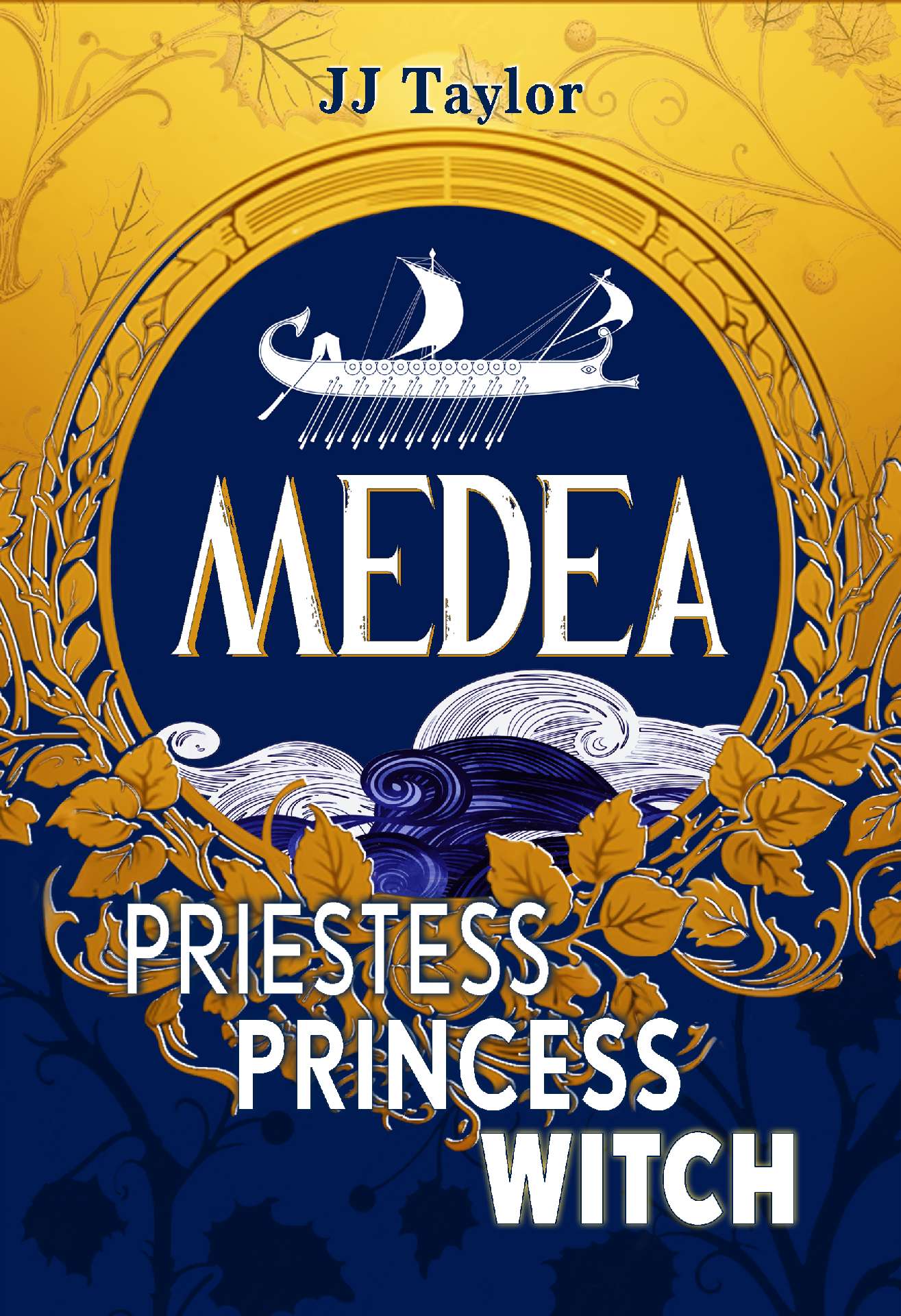 Medea: Priestess, Princess, Witch by JJ Taylor