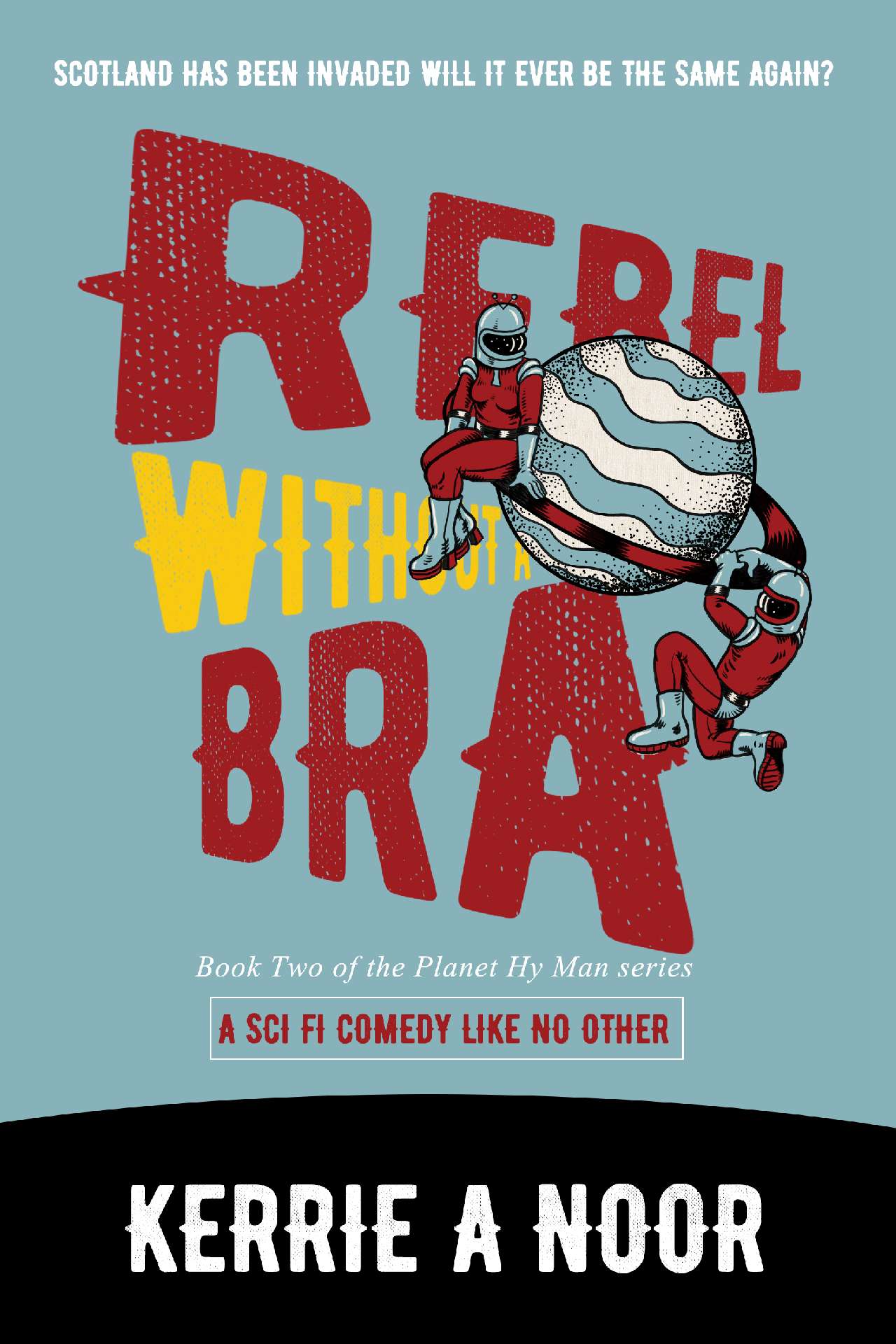 Rebel Without A Bra: A Sci Fi Comedy With Dystopian Chaos