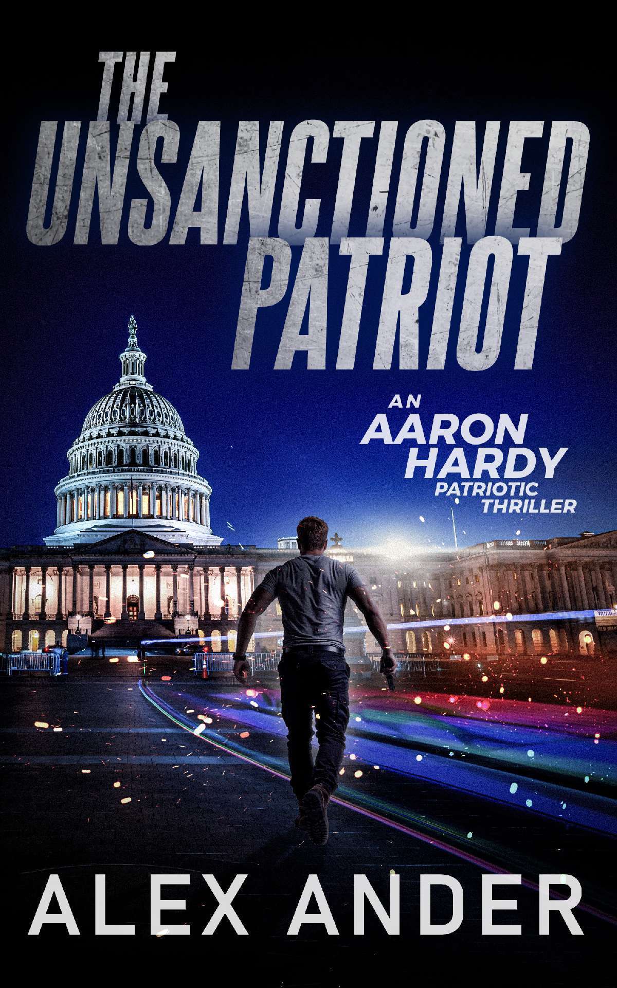 Alex Ander - The Unsanctioned Patriot - Aaron Hardy Patriotic Action Thrillers 1