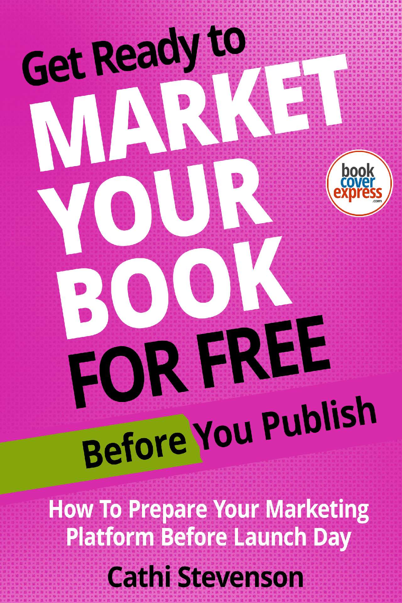 Cathi Stevenson - Get Ready to Market Your Book for Free Before You Publish