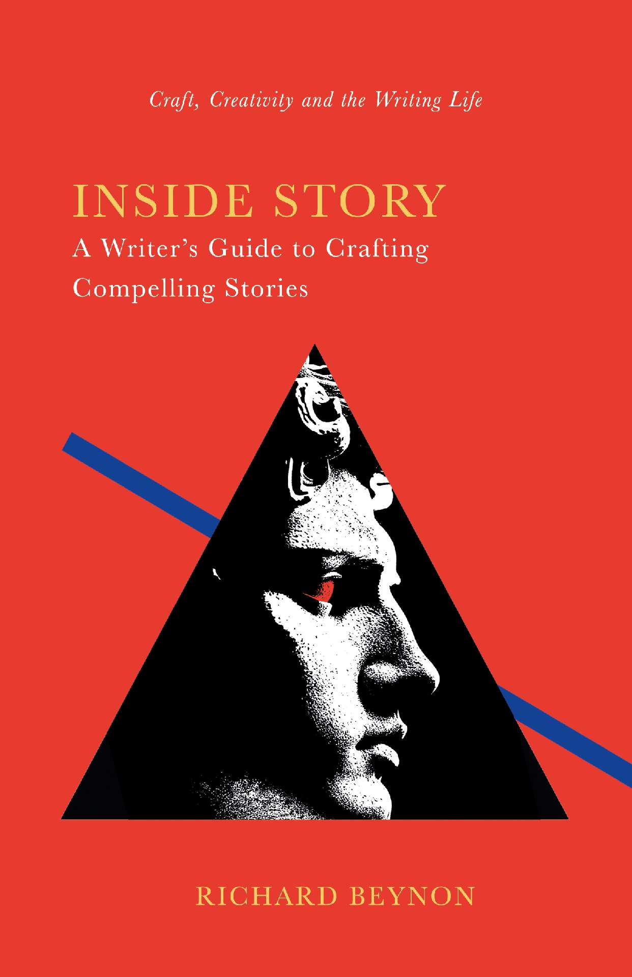 Richard Beynon - Inside Story: A Writer's Guide to Crafting Compelling Stories - Craft, Creativity and the Writing Life 2