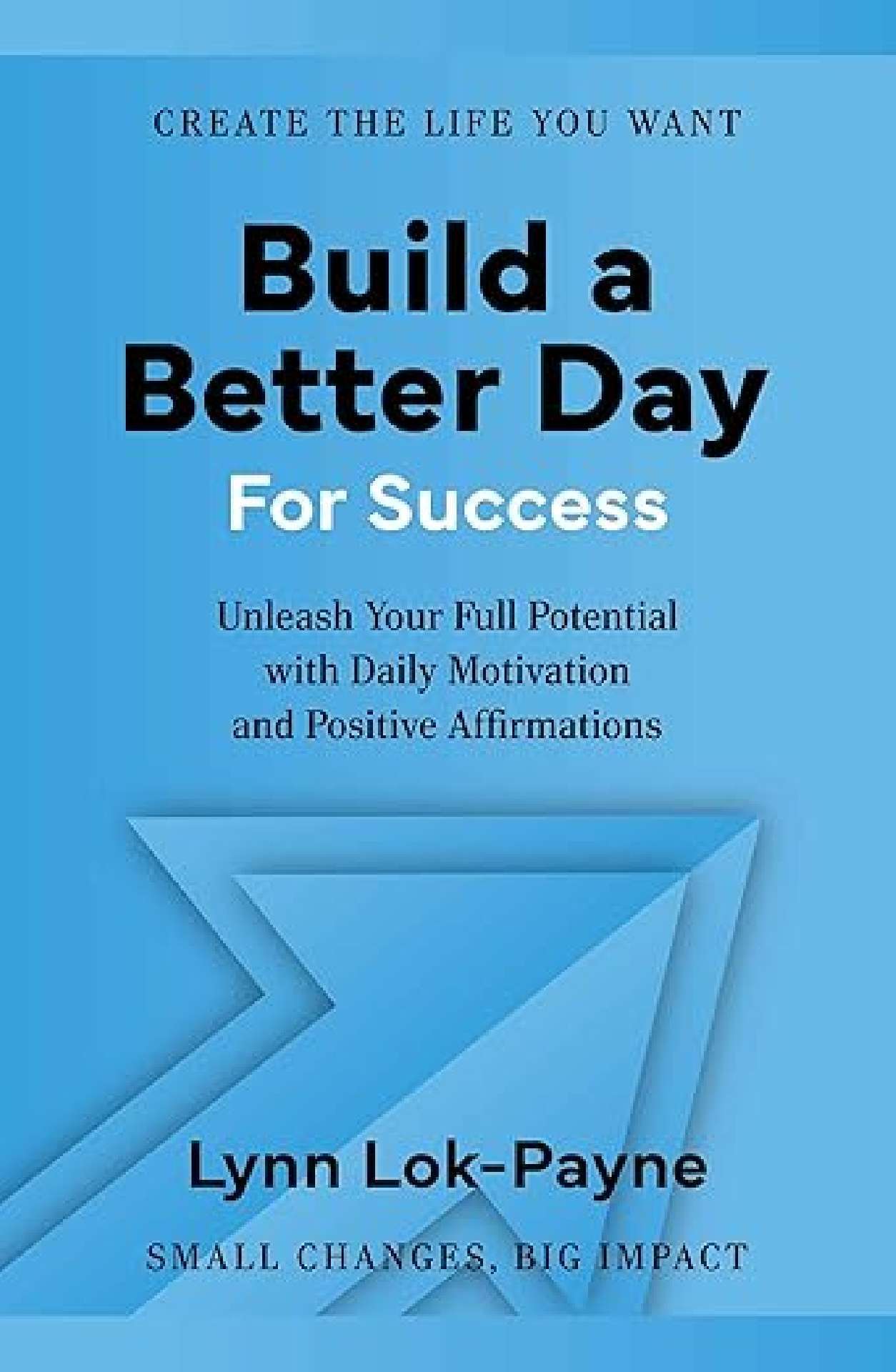Build A Better Day For Success: Unleash Your Full Potential Daily Motivation