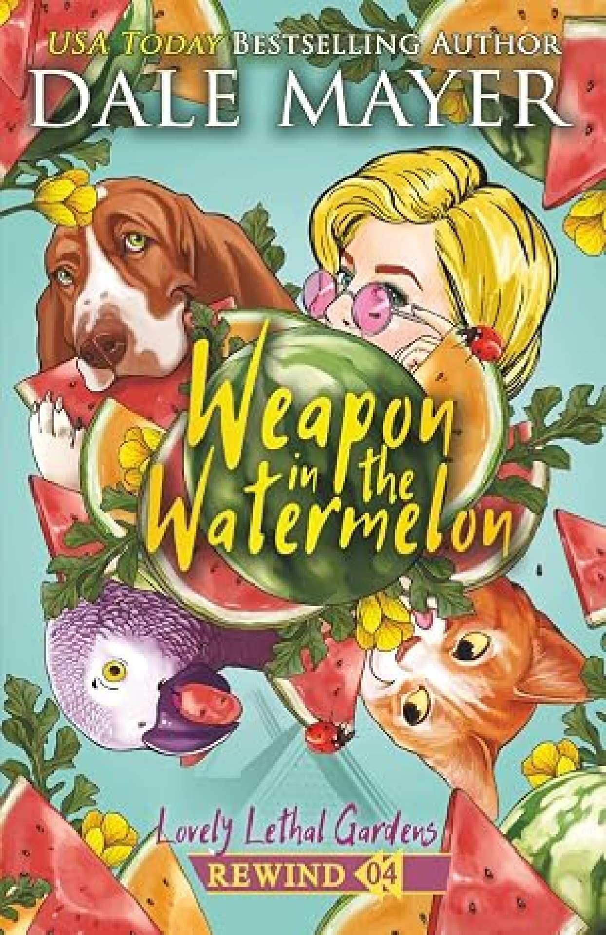 Dale Mayer - Weapon in the Watermelon - Lovely Lethal Gardens Rewind 4