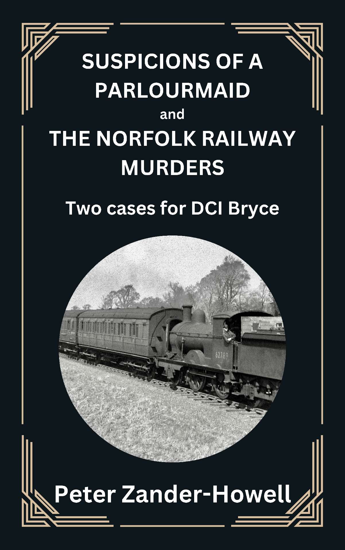 Peter Zander-Howell - Suspicions of a Parlourmaid and The Norfolk Railway Murders - Philip Bryce series 7