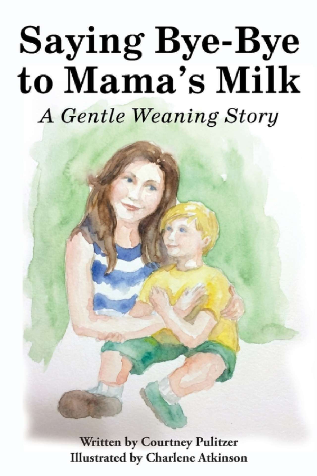 Courtney Pulitzer - Saying Bye-Bye to Mama's Milk: A Gentle Weaning Story