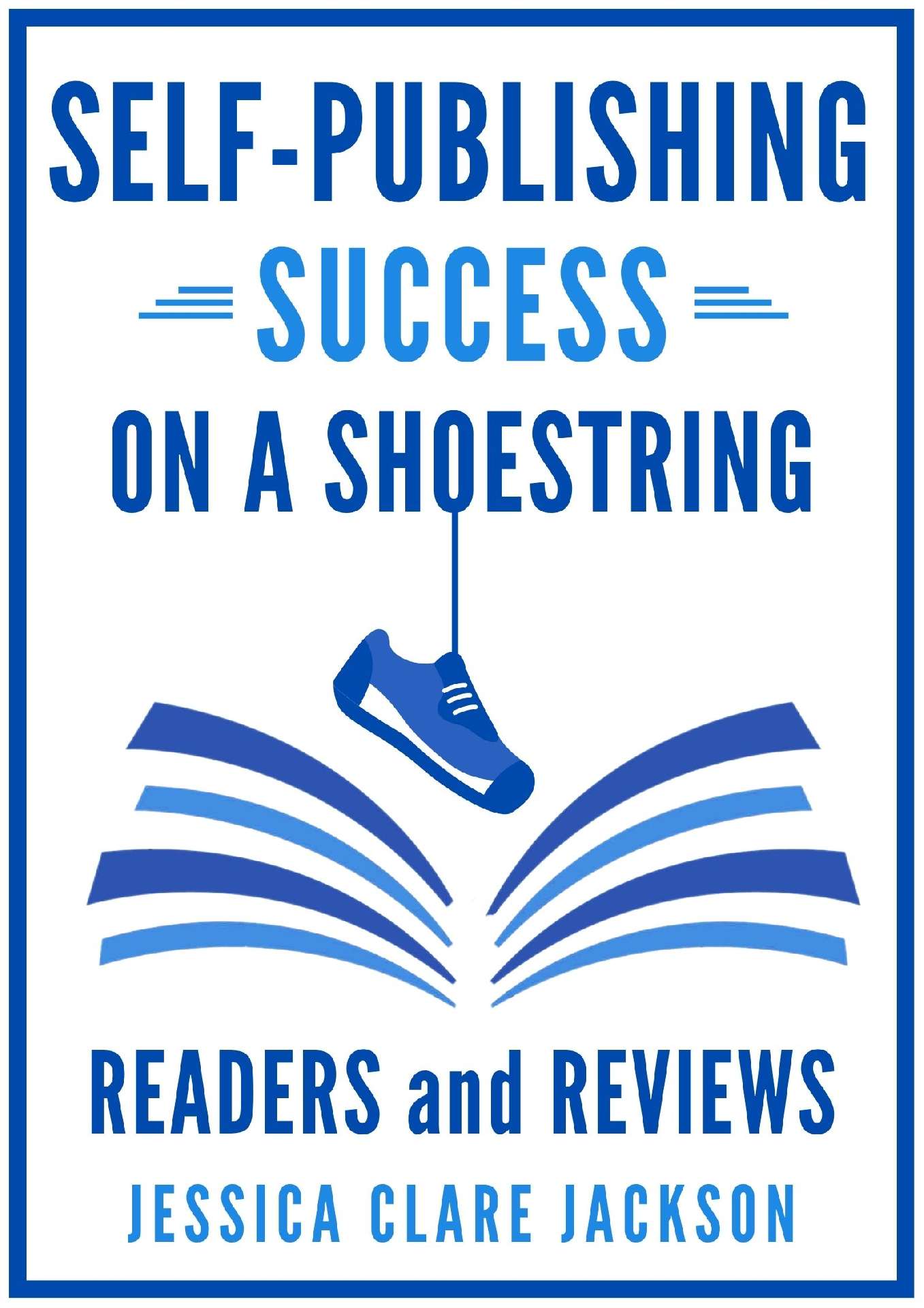 Jessica Clare Jackson - Self-Publishing Success on a Shoestring 1 – Readers and Reviews