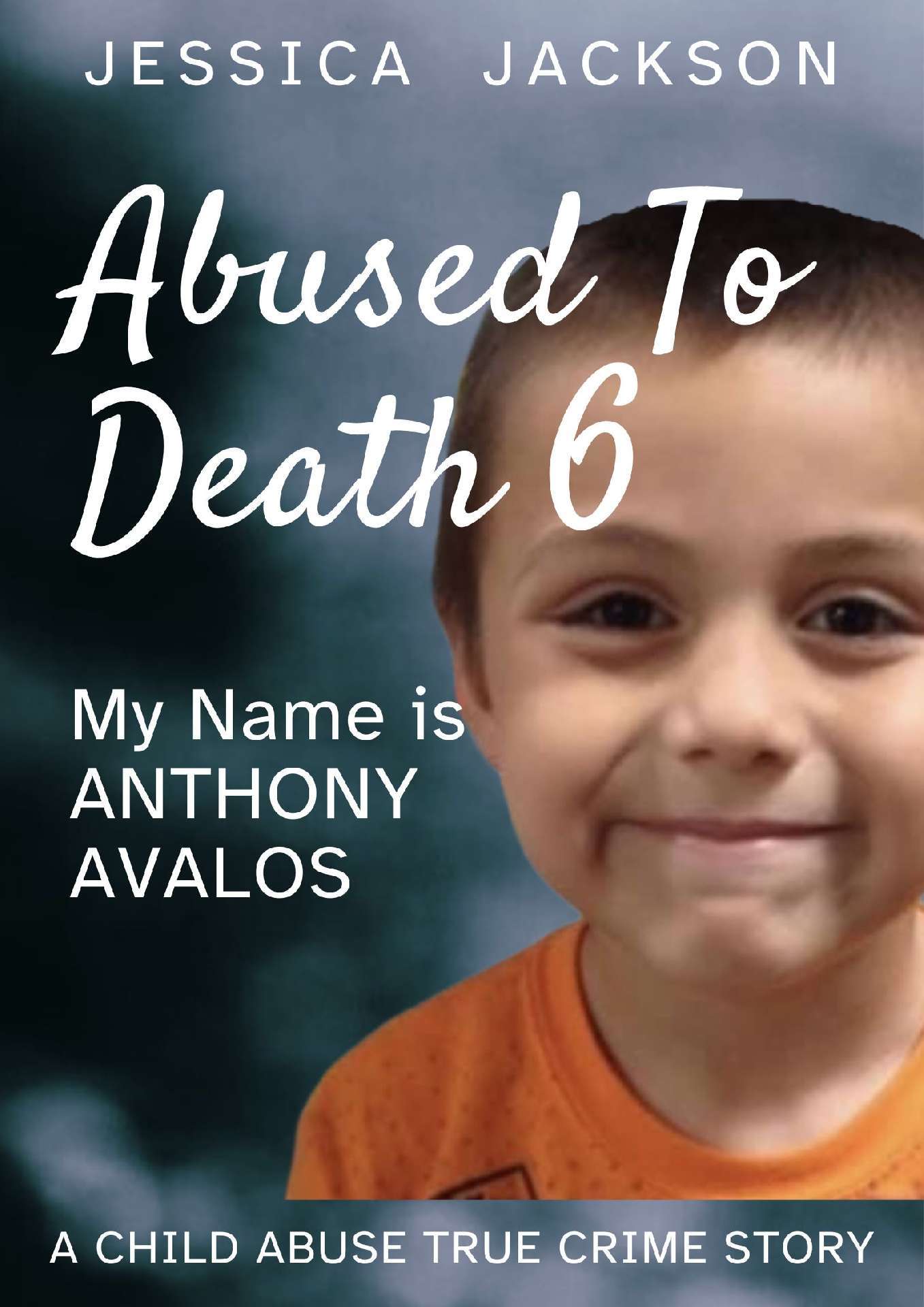 Abused To Death 6: My Name is Anthony Avalos