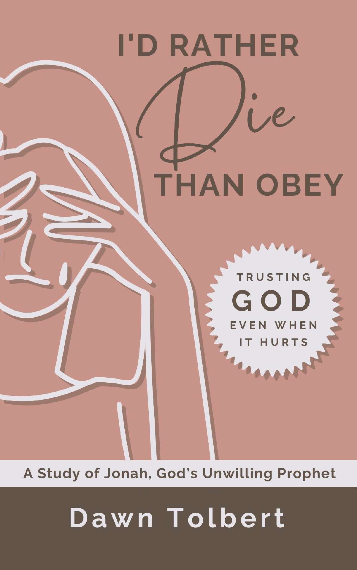 I'd Rather Die Than Obey: Trusting God Even When It Hurts
