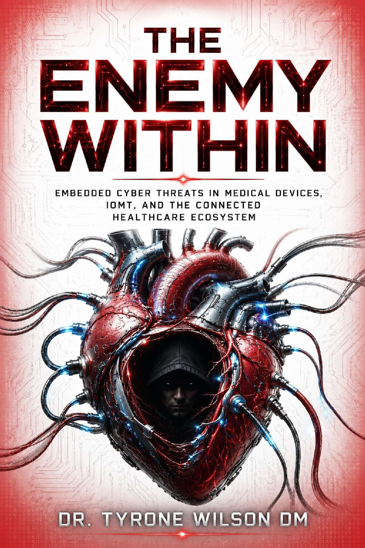 Tyrone Wilson - The Enemy Within - The Future of Healthcare Cybersecurity Series