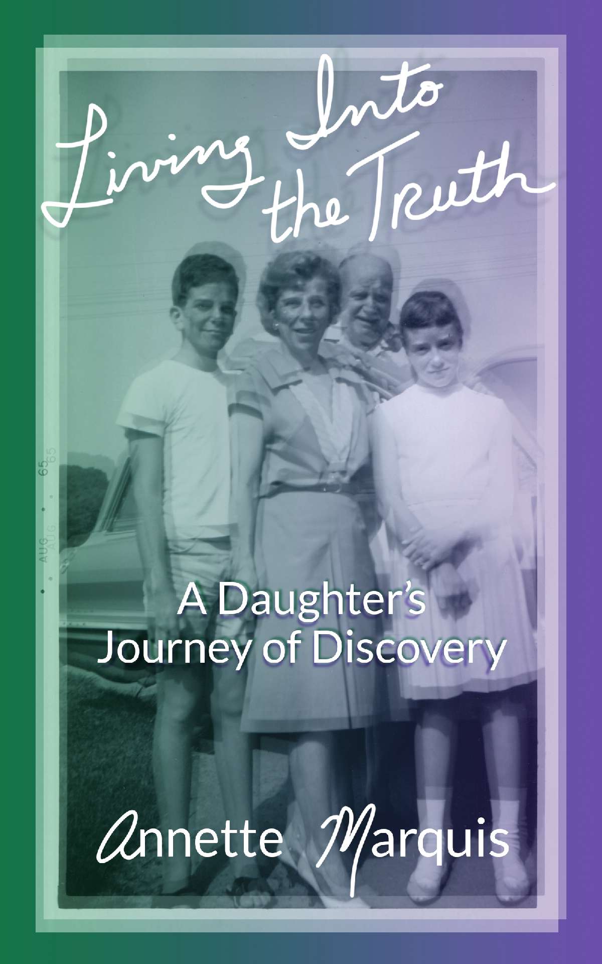 Living Into the Truth: A Daughter's Journey of Discovery