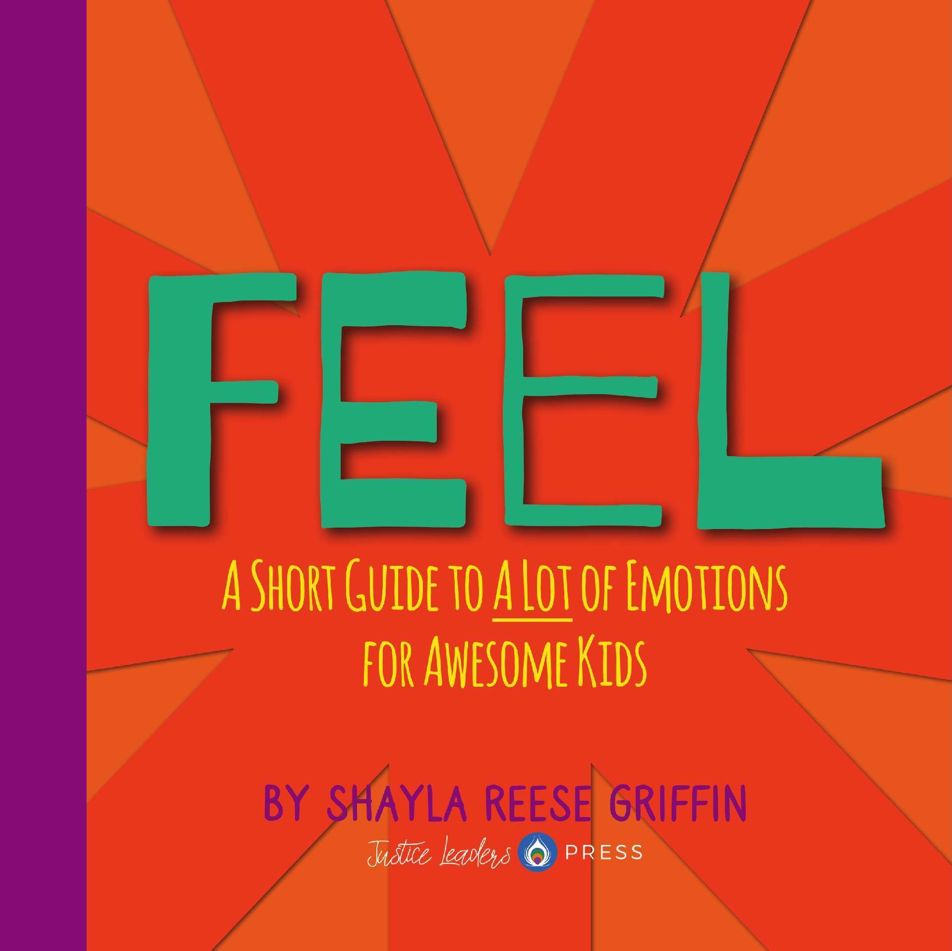 Feel: A Short Guide to A Lot of Emotions for Awesome Kids