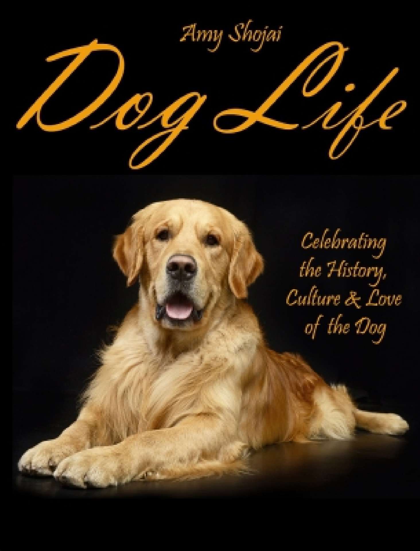Dog Life: Celebrating the History, Culture & Love of the Dog