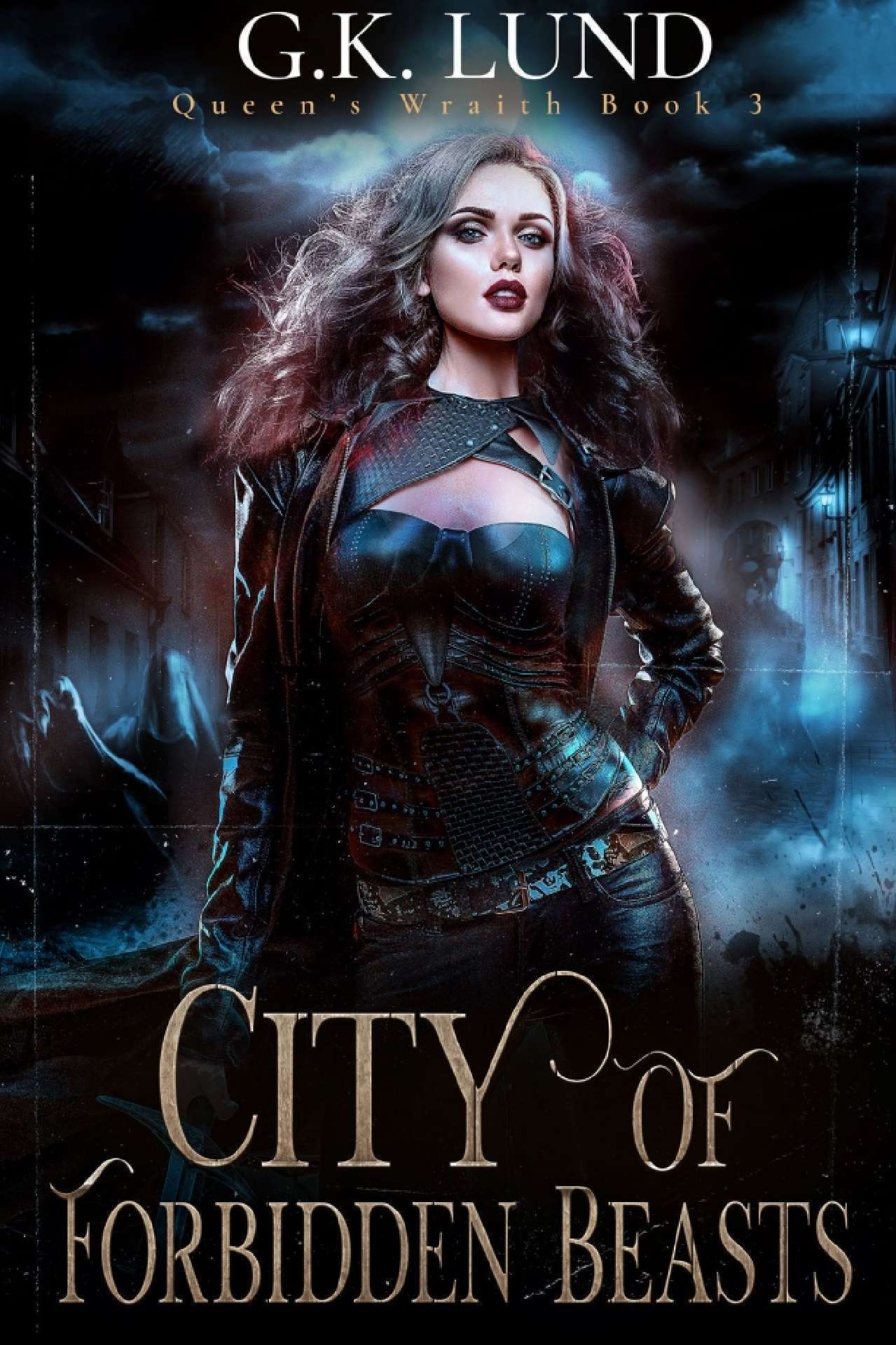 G.K. Lund - City of Forbidden Beasts - Queen's Wraith 3