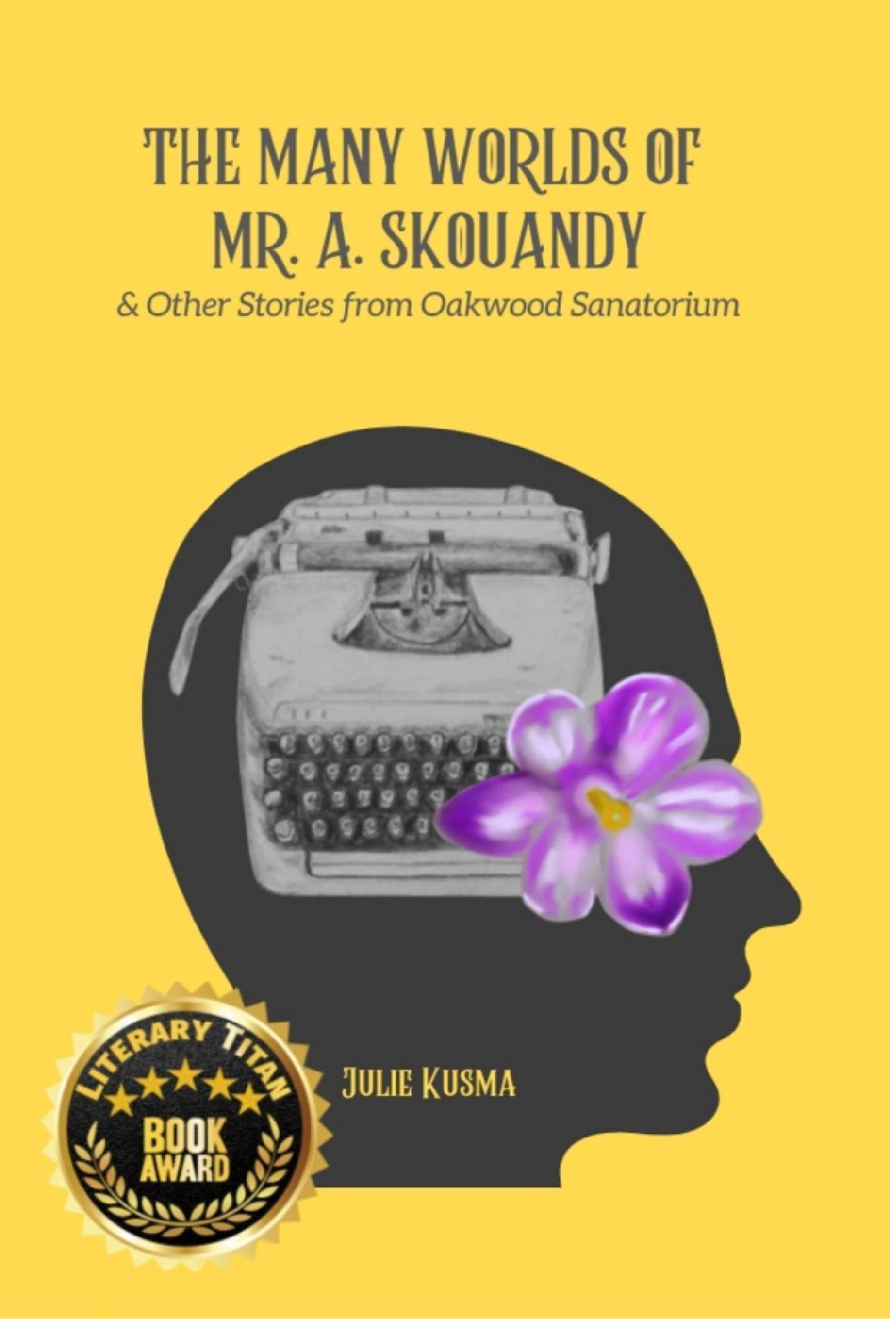 The Many Worlds of Mr. A. Skouandy & Other Stories from Oakwood Sanatorium