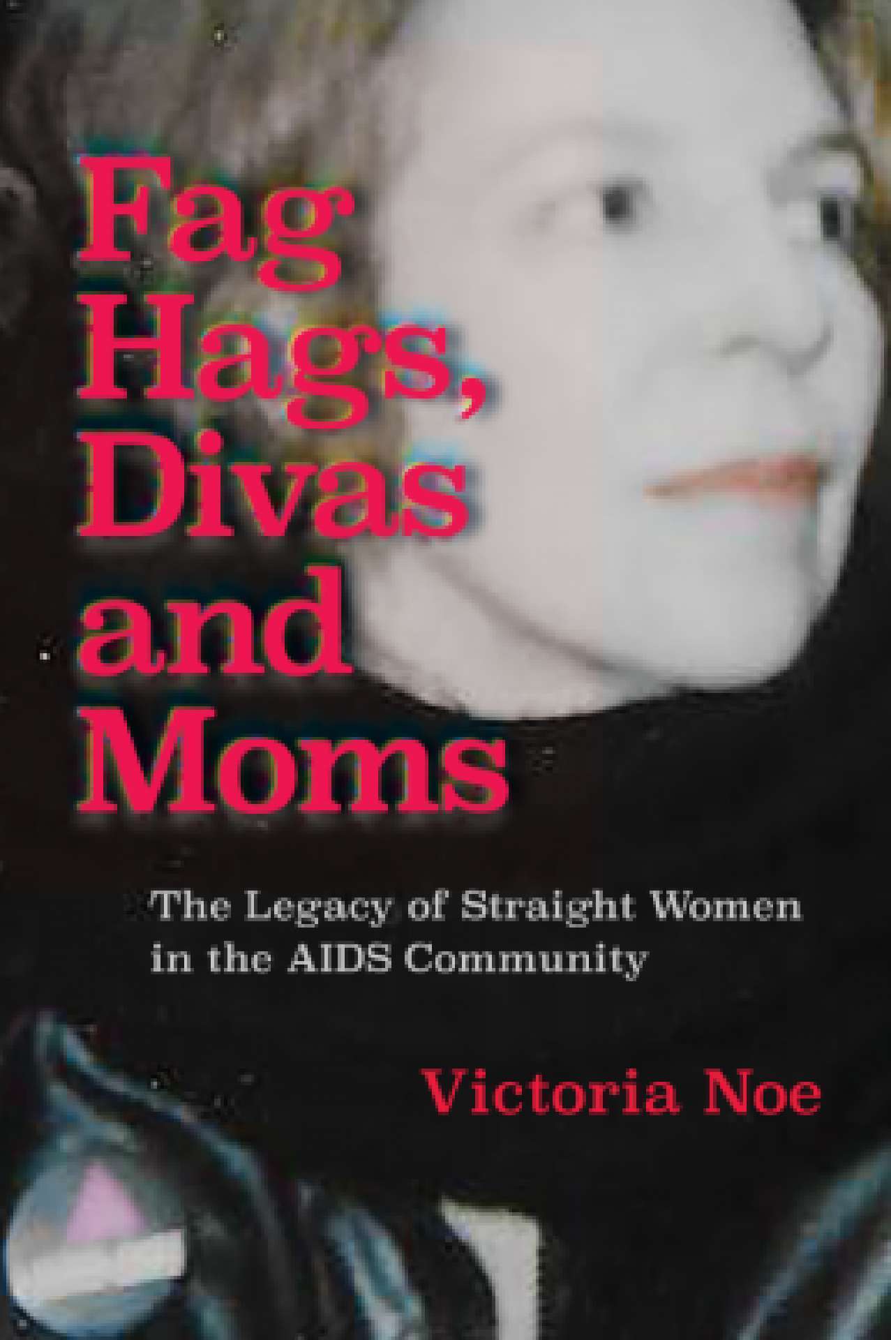 Fag Hags, Divas and Moms: The Legacy of Straight Women in the AIDS Community