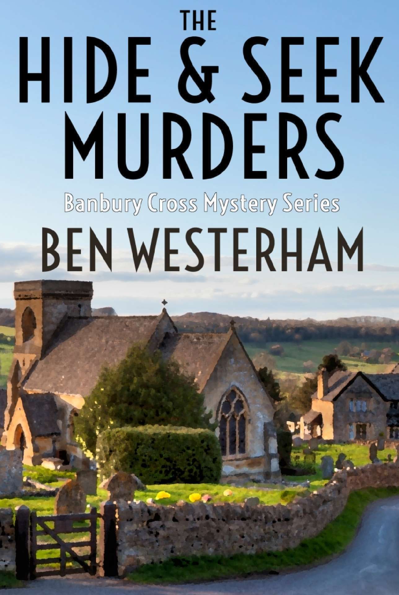 Ben Westerham - THE HIDE AND SEEK MURDERS - The Banbury Cross Murder Mystery series 1
