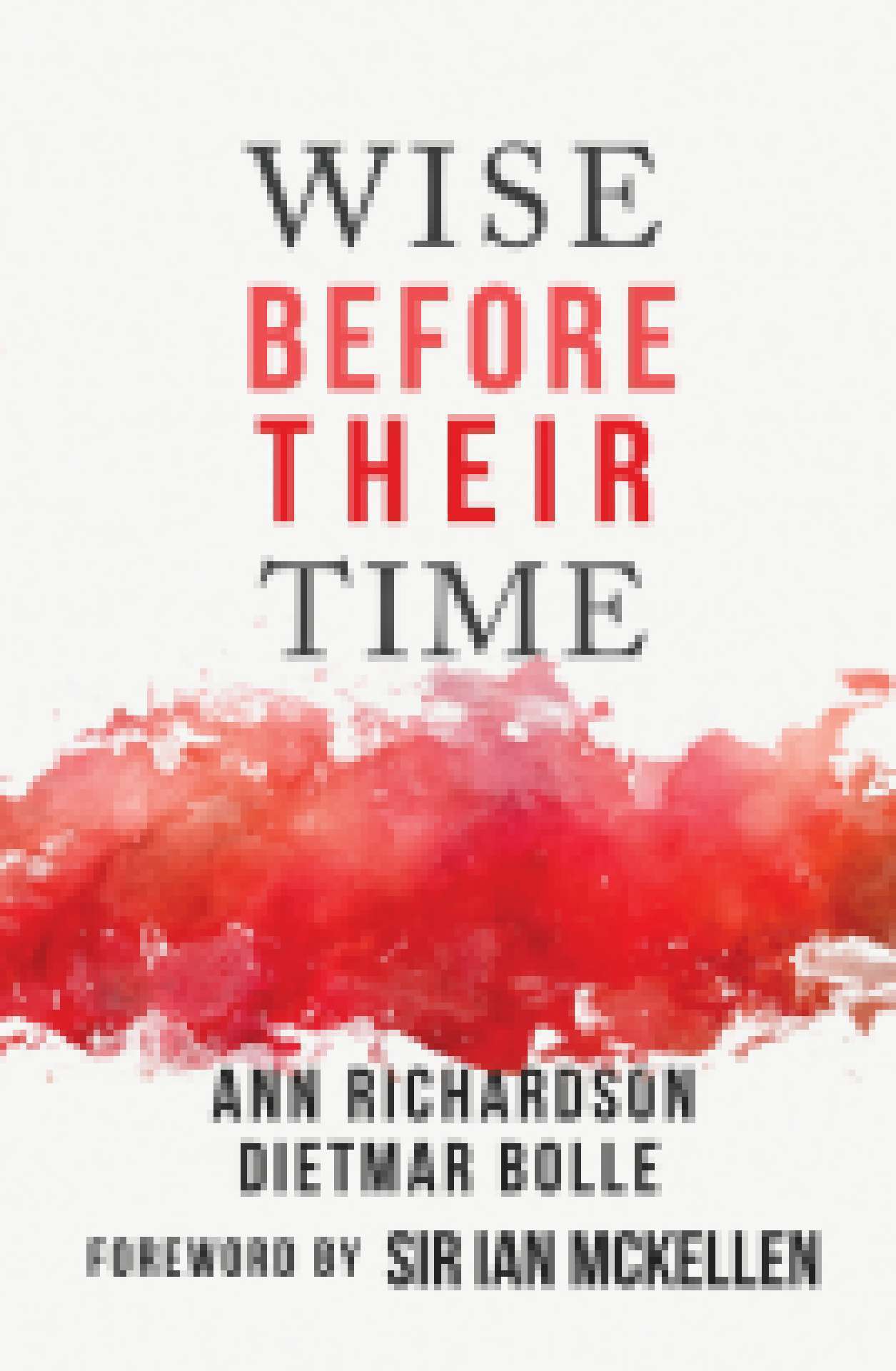 Wise Before their Time: People with AIDS and HIV Talk about their Lives (Foreword by Sir Ian McKellan),