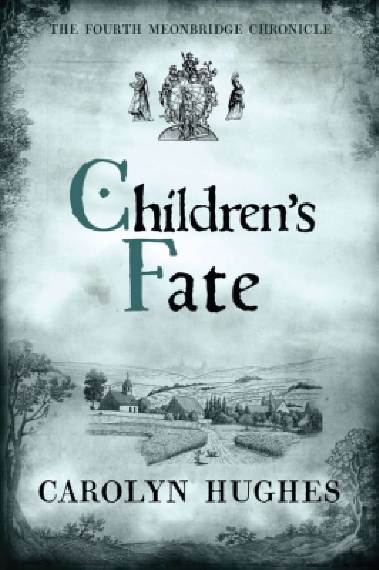 Carolyn Hughes - Children’s Fate, The Fourth Meonbridge Chronicle - The Meonbridge Chronicles 4