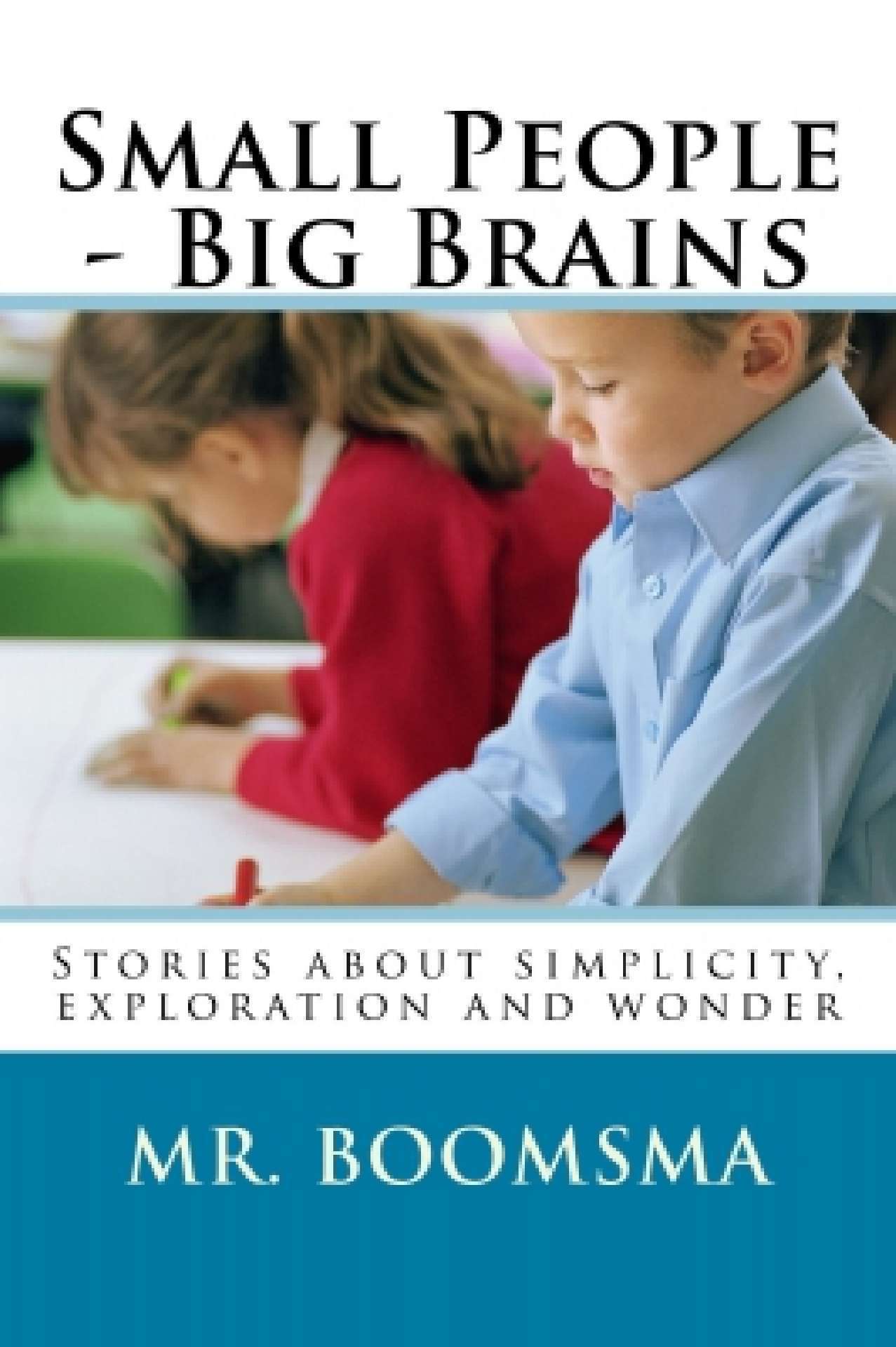 Small People -- Big Brains: Stories About Simplicity, Exploration, and Wonder