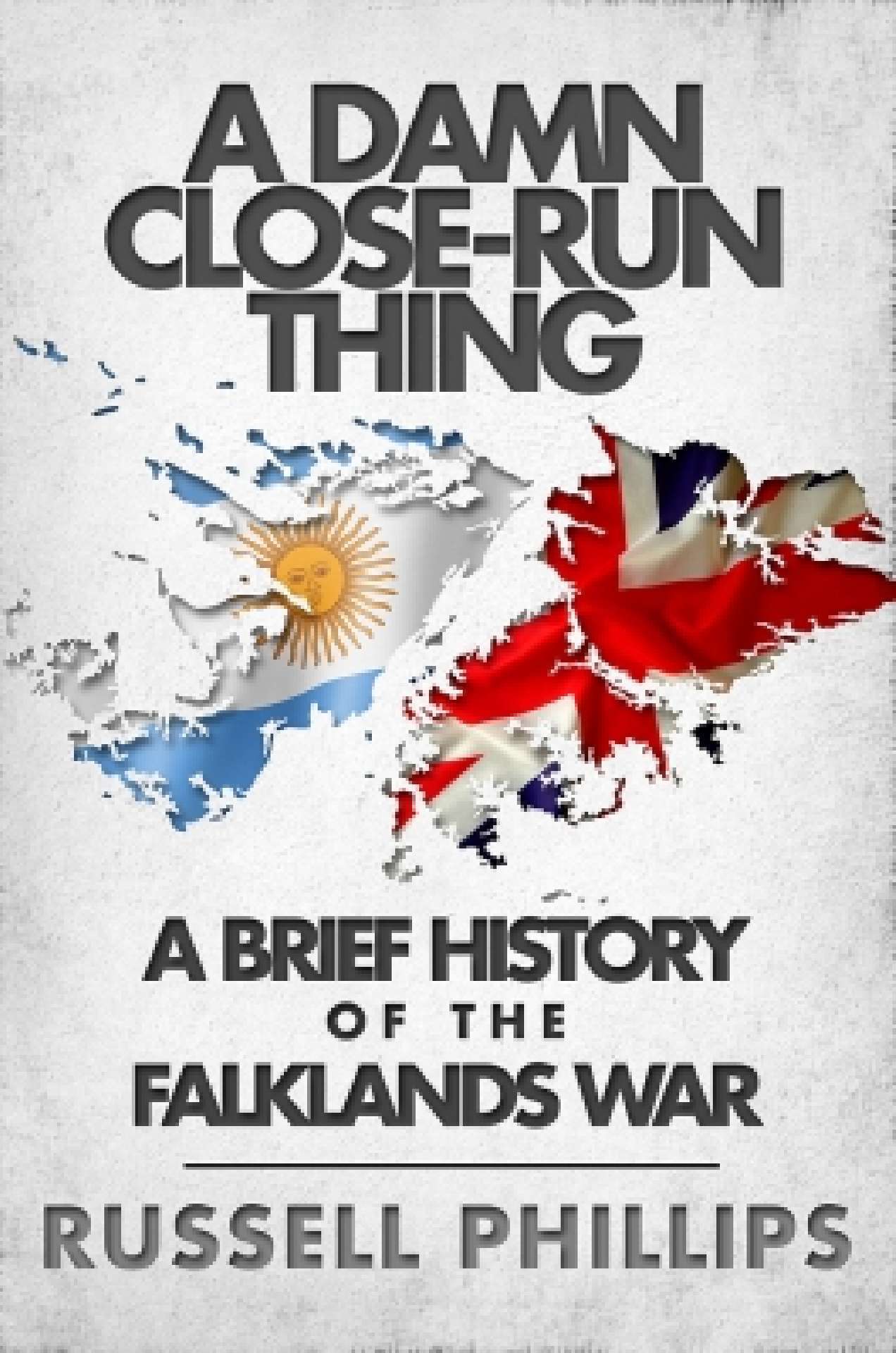 A Damn Close-Run Thing: A Brief History Of The Falklands War