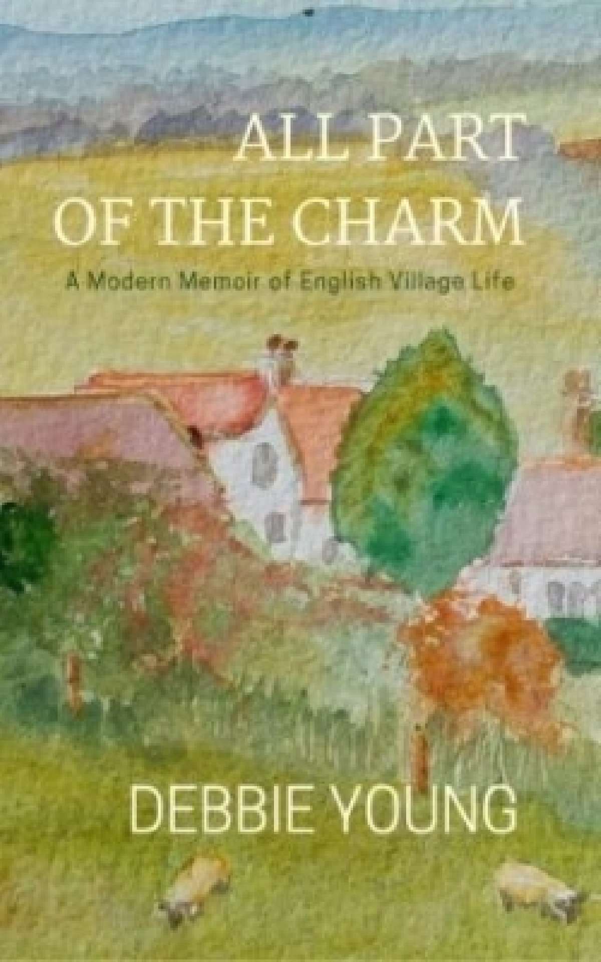 All Part of the Charm - A Modern Memoir of English Village Life